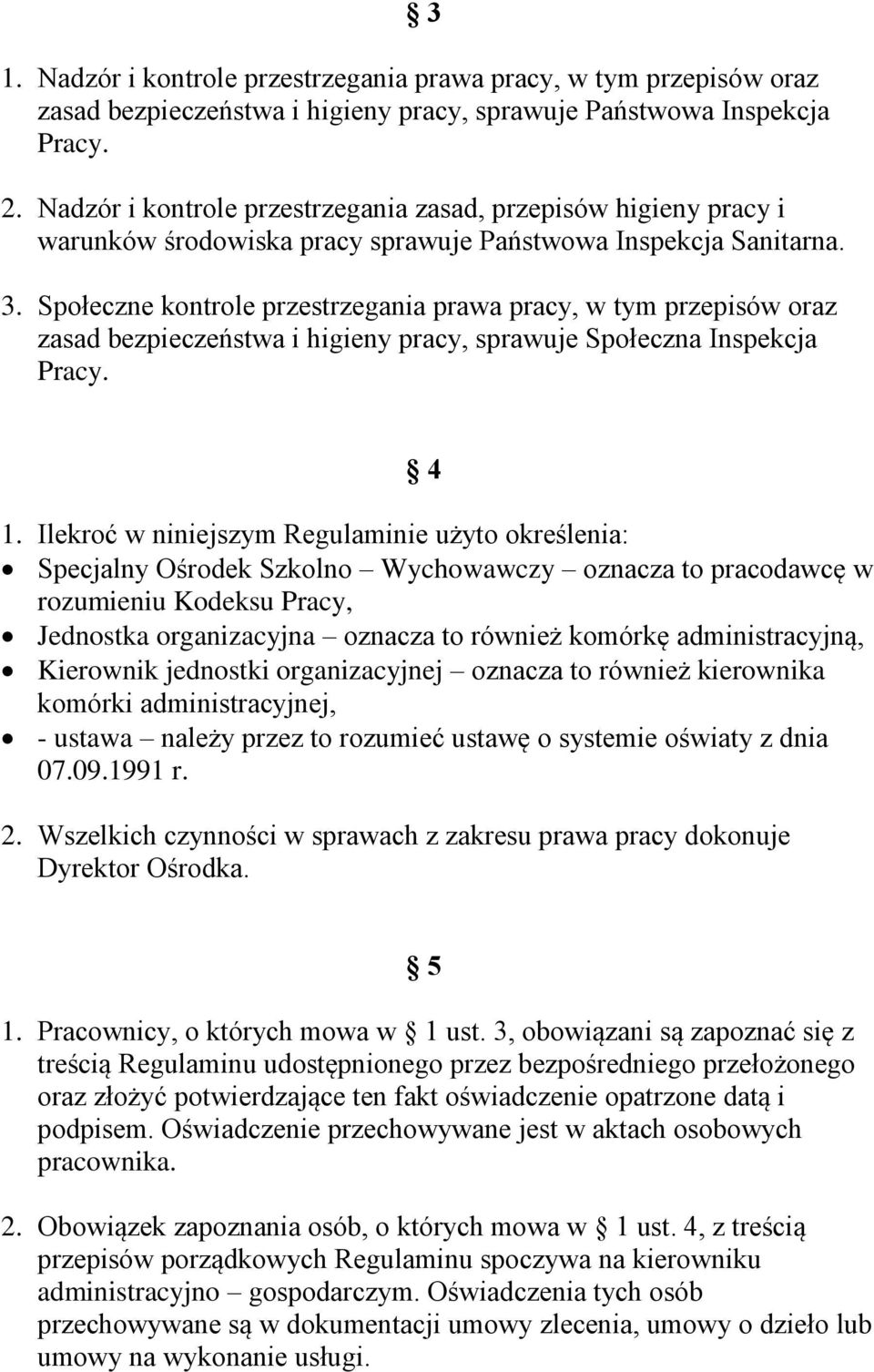 Społeczne kontrole przestrzegania prawa pracy, w tym przepisów oraz zasad bezpieczeństwa i higieny pracy, sprawuje Społeczna Inspekcja Pracy. 4 1.