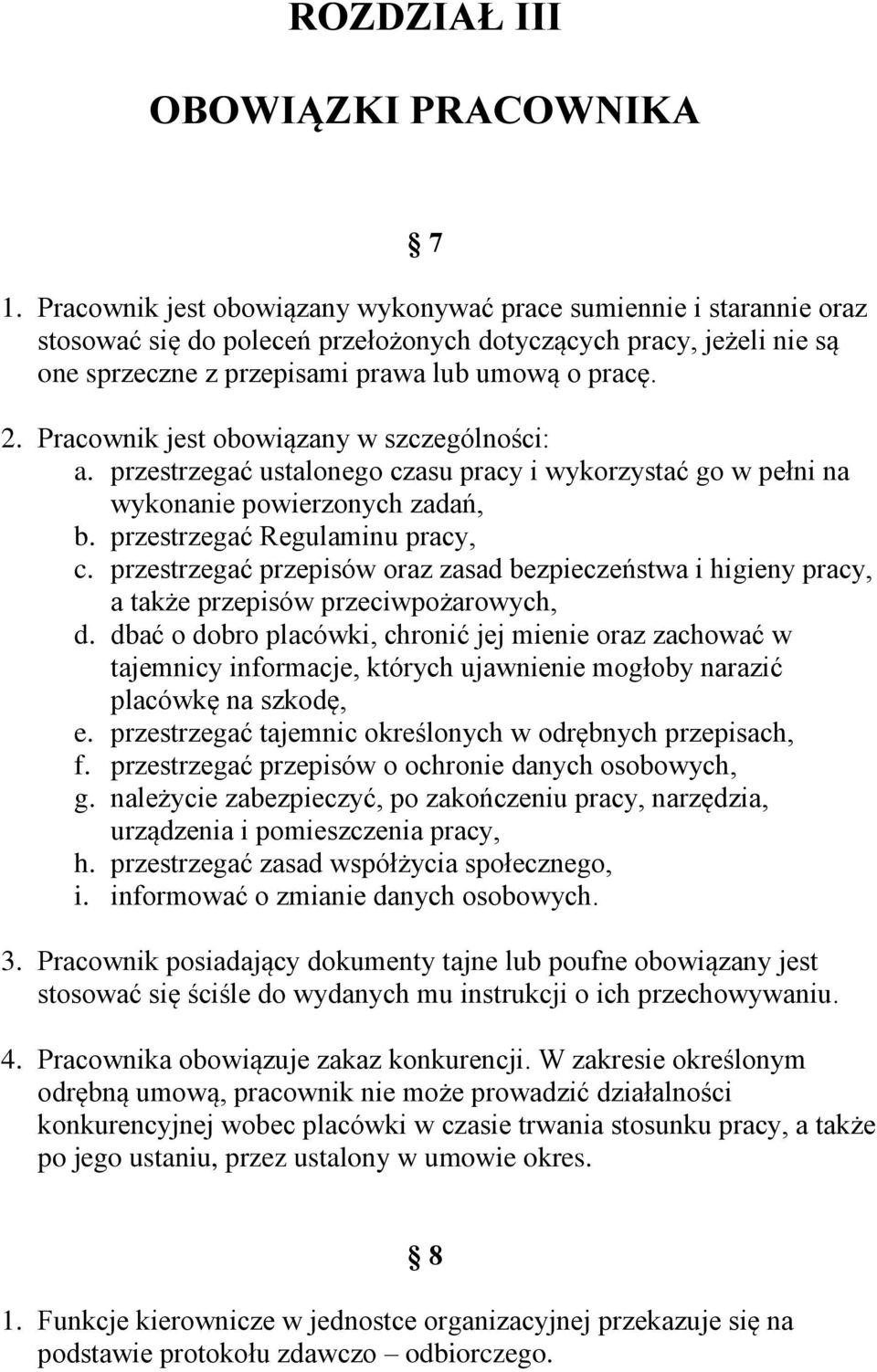 Pracownik jest obowiązany w szczególności: a. przestrzegać ustalonego czasu pracy i wykorzystać go w pełni na wykonanie powierzonych zadań, b. przestrzegać Regulaminu pracy, c.