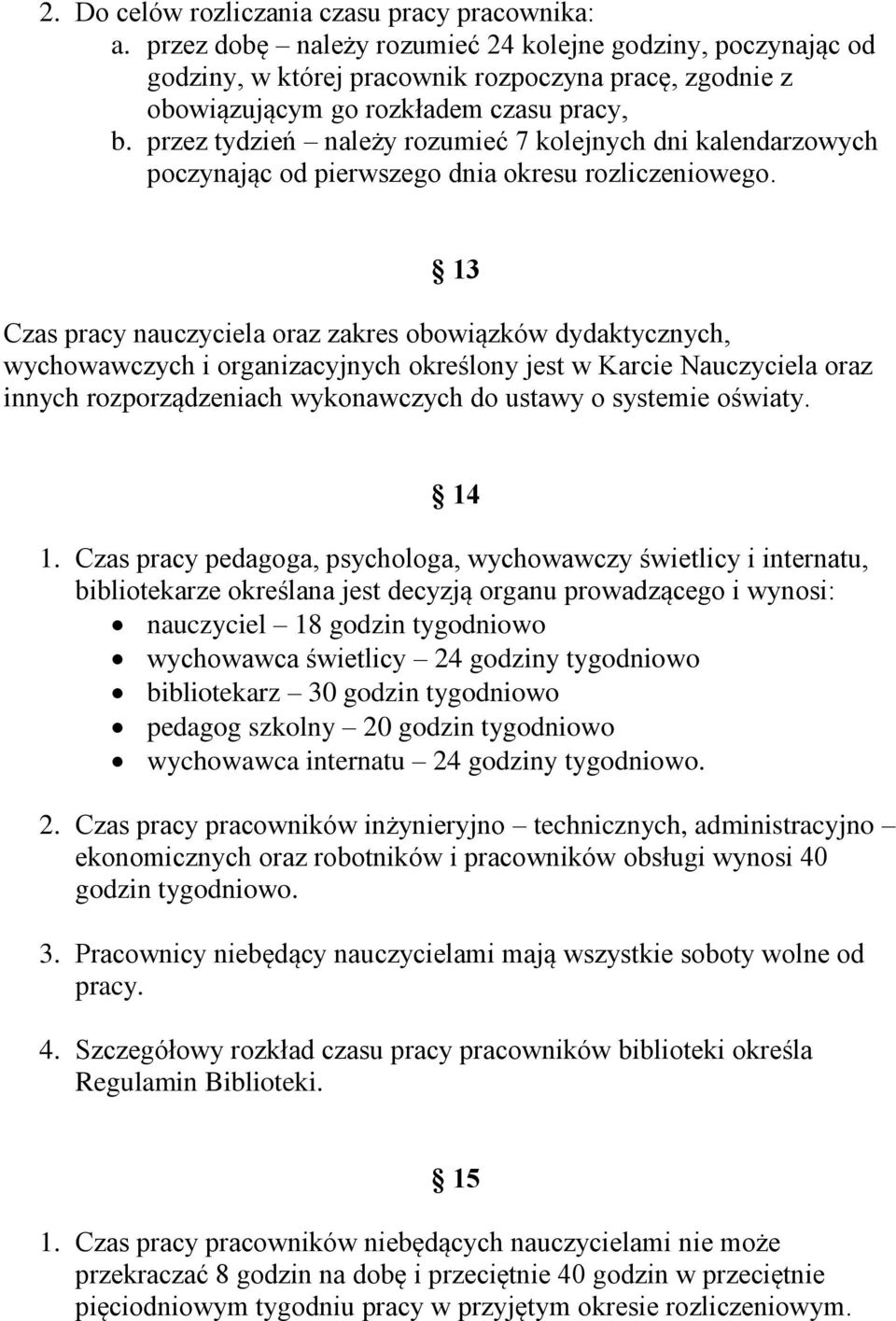 przez tydzień należy rozumieć 7 kolejnych dni kalendarzowych poczynając od pierwszego dnia okresu rozliczeniowego.