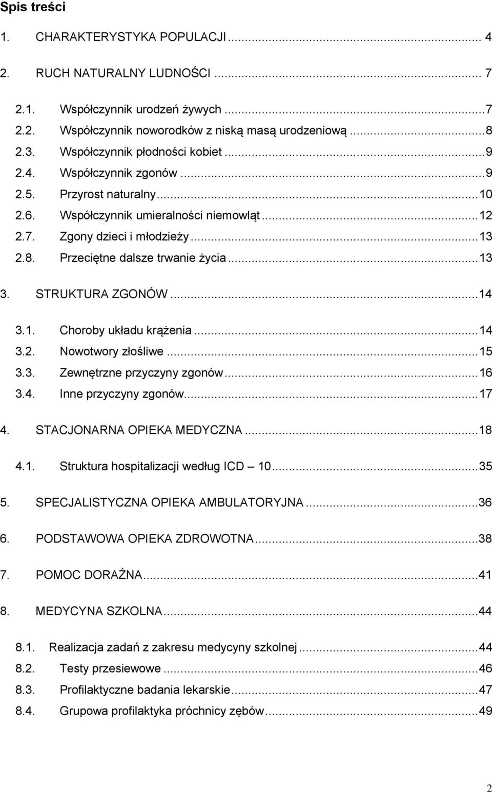 Przeciętne dalsze trwanie życia... 13 3. STRUKTURA ZGONÓW...14 3.1. Choroby układu krążenia... 14 3.2. Nowotwory złośliwe... 15 3.3. Zewnętrzne przyczyny zgonów... 16 3.4. Inne przyczyny zgonów... 17 4.