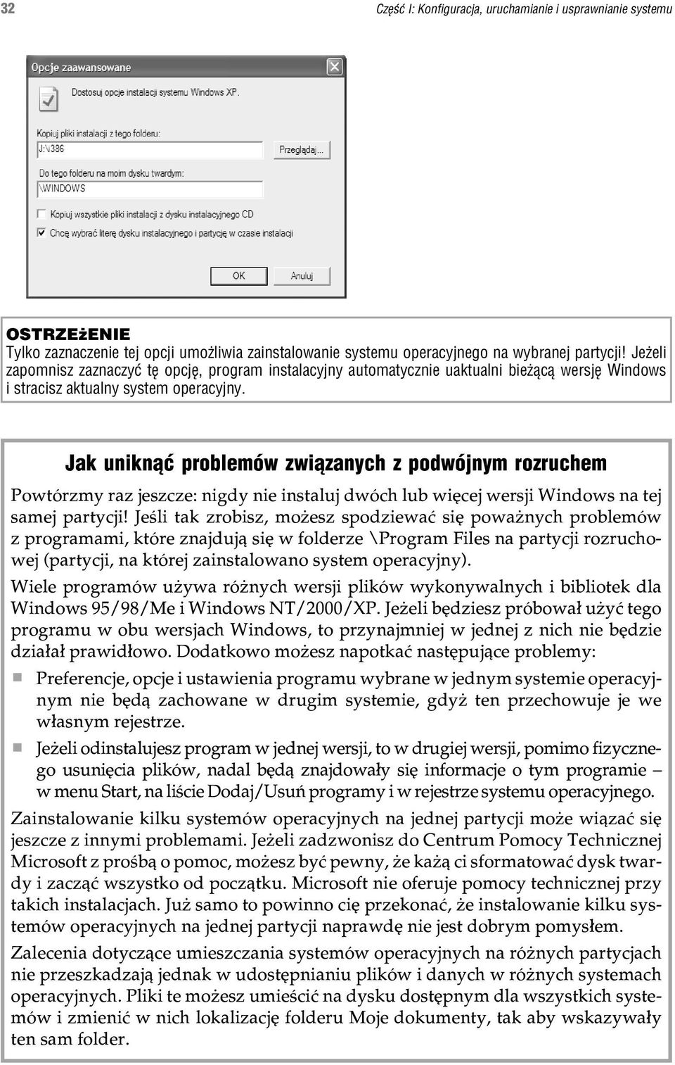 Jak unikn¹æ problemów zwi¹zanych z podwójnym rozruchem Powtórzmy raz jeszcze: nigdy nie instaluj dwóch lub wiêcej wersji Windows na tej samej partycji!