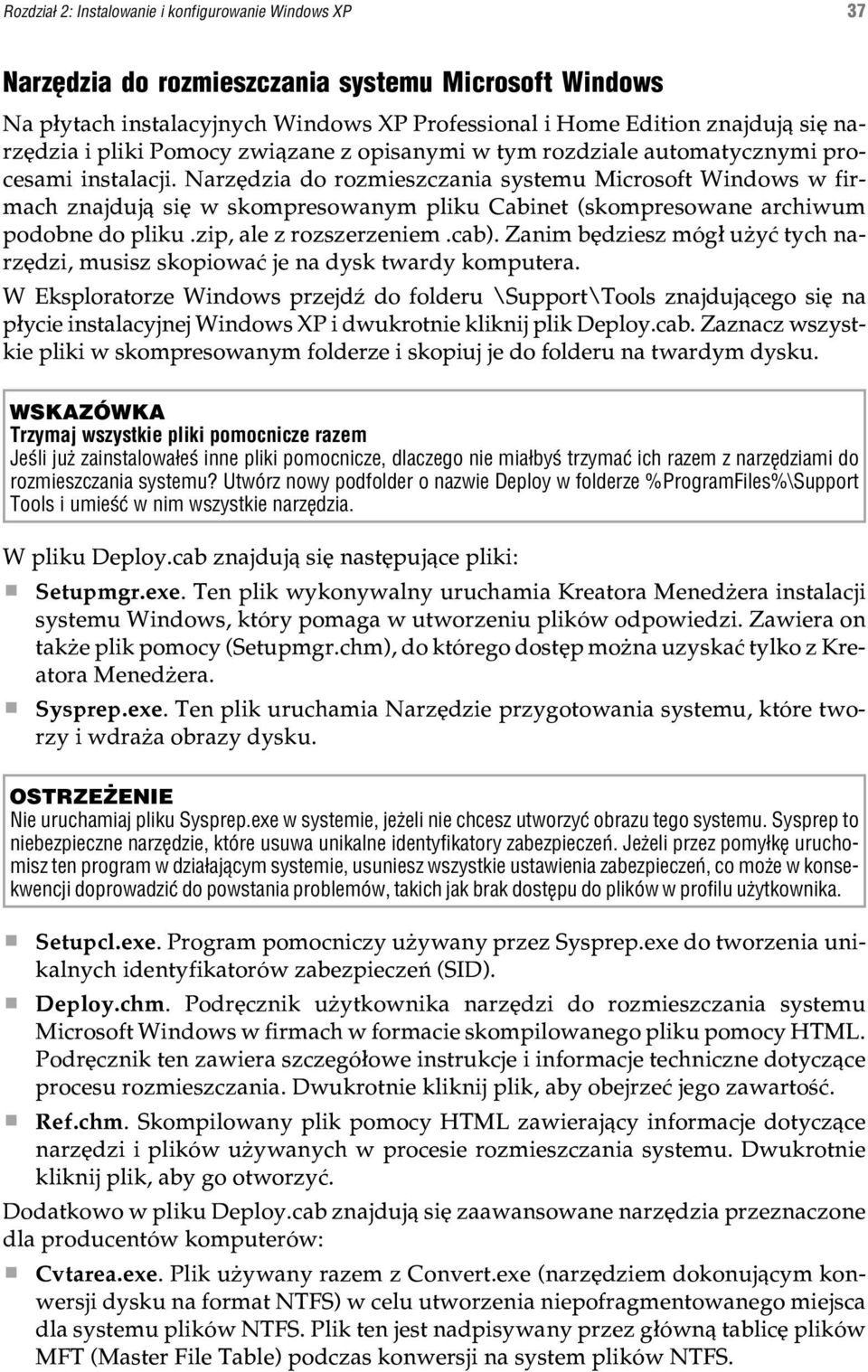 Narzêdzia do rozmieszczania systemu Microsoft Windows w firmach znajduj¹ siê w skompresowanym pliku Cabinet (skompresowane archiwum podobne do pliku.zip, ale z rozszerzeniem.cab).