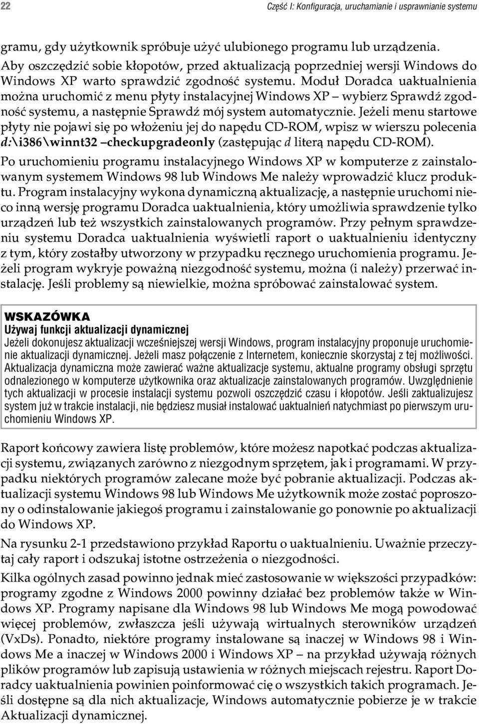 Modu³ Doradca uaktualnienia mo na uruchomiæ z menu p³yty instalacyjnej Windows XP wybierz SprawdŸ zgodnoœæ systemu, a nastêpnie SprawdŸ mój system automatycznie.