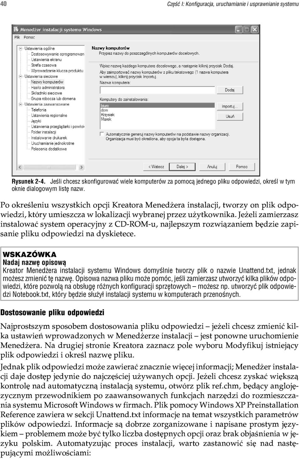 Je eli zamierzasz instalowaæ system operacyjny z CD-ROM-u, najlepszym rozwi¹zaniem bêdzie zapisanie pliku odpowiedzi na dyskietece.