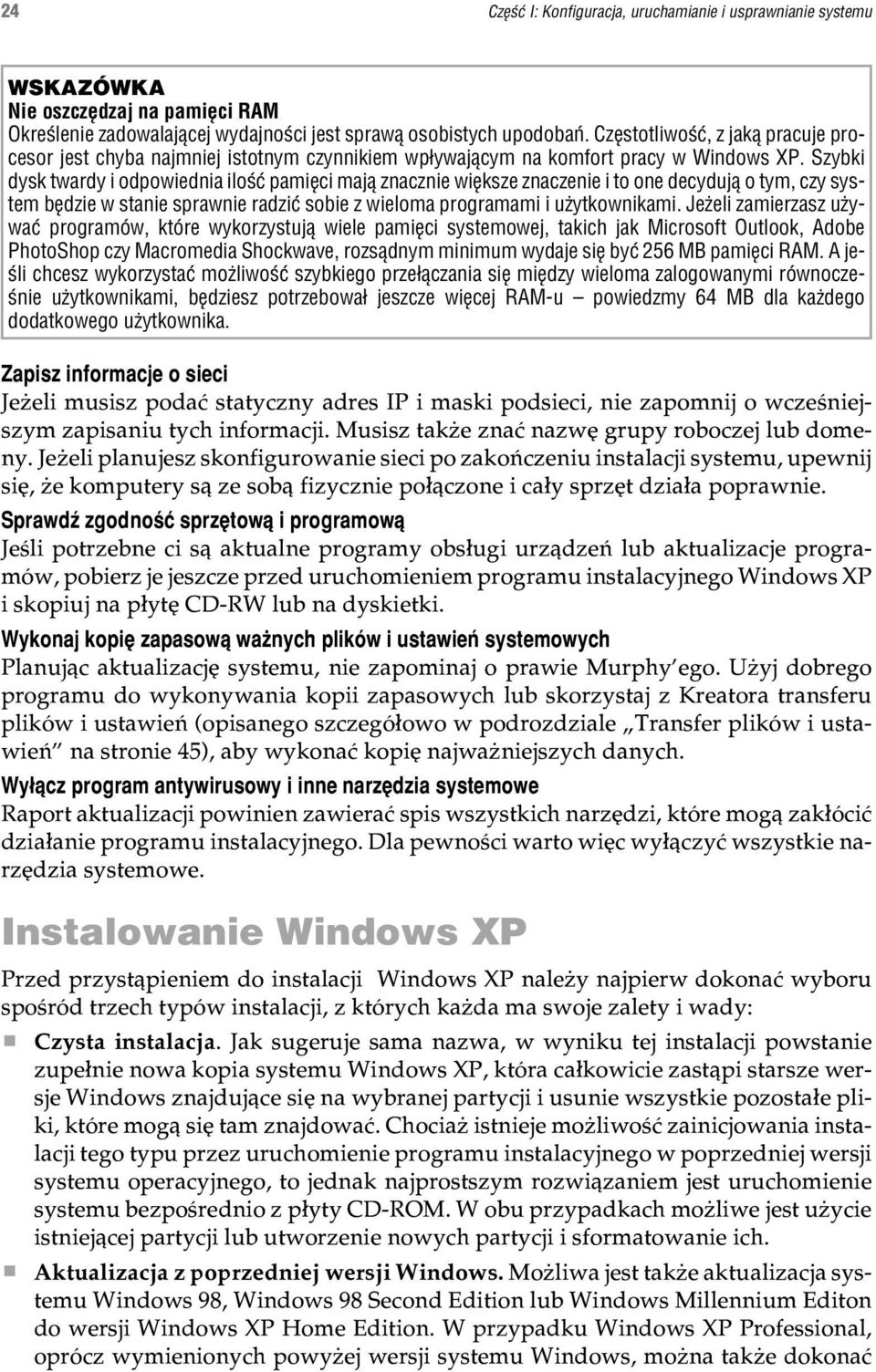 Szybki dysk twardy i odpowiednia iloœæ pamiêci maj¹ znacznie wiêksze znaczenie i to one decyduj¹ o tym, czy system bêdzie w stanie sprawnie radziæ sobie z wieloma programami i u ytkownikami.