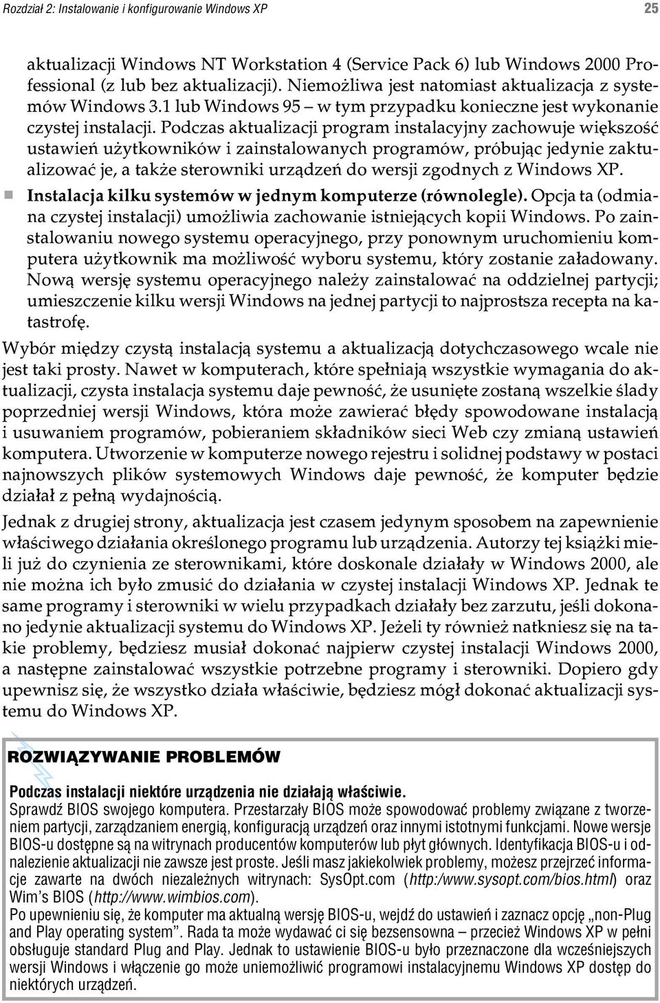 Podczas aktualizacji program instalacyjny zachowuje wiêkszoœæ ustawieñ u ytkowników i zainstalowanych programów, próbuj¹c jedynie zaktualizowaæ je, a tak e sterowniki urz¹dzeñ do wersji zgodnych z