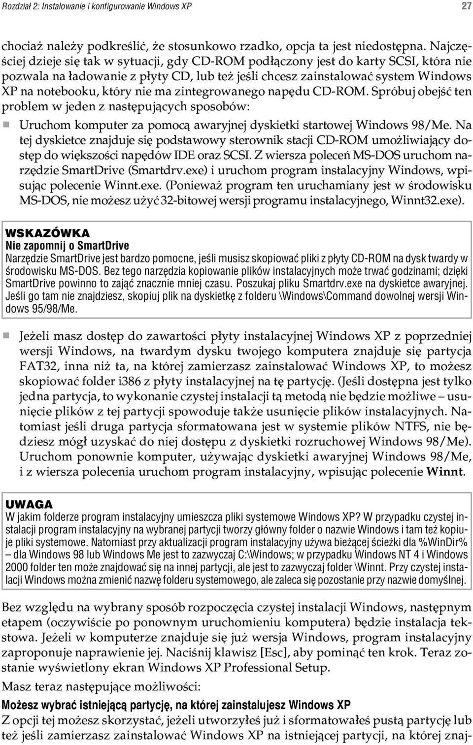 ma zintegrowanego napêdu CD-ROM. Spróbuj obejœæ ten problem w jeden z nastêpuj¹cych sposobów: Uruchom komputer za pomoc¹ awaryjnej dyskietki startowej Windows 98/Me.