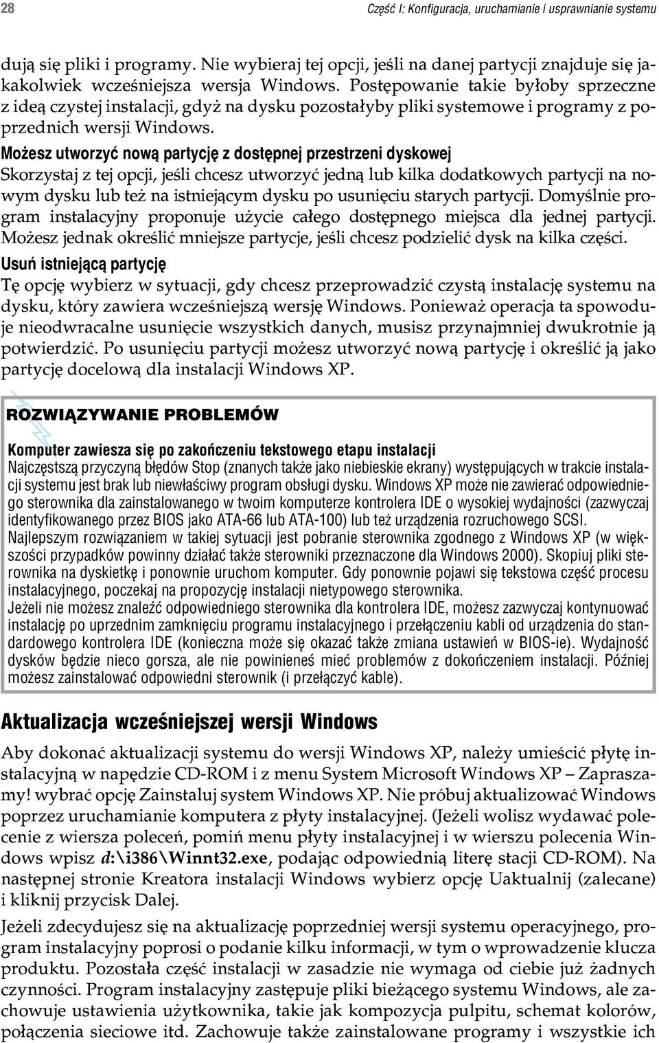 Mo esz utworzyæ now¹ partycjê z dostêpnej przestrzeni dyskowej Skorzystaj z tej opcji, jeœli chcesz utworzyæ jedn¹ lub kilka dodatkowych partycji na nowym dysku lub te na istniej¹cym dysku po