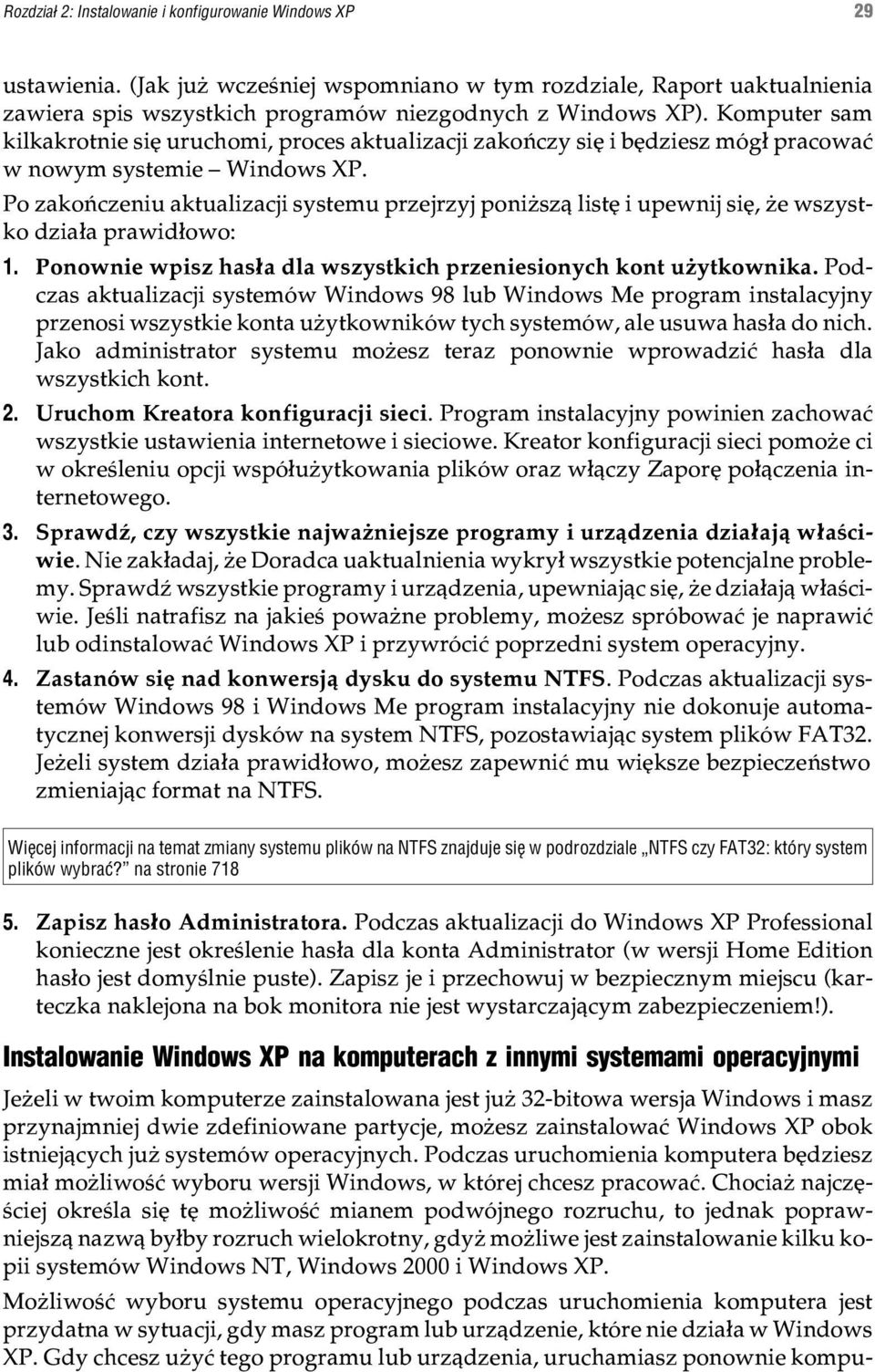 Po zakoñczeniu aktualizacji systemu przejrzyj poni sz¹ listê i upewnij siê, e wszystko dzia³a prawid³owo: 1. Ponownie wpisz has³a dla wszystkich przeniesionych kont u ytkownika.