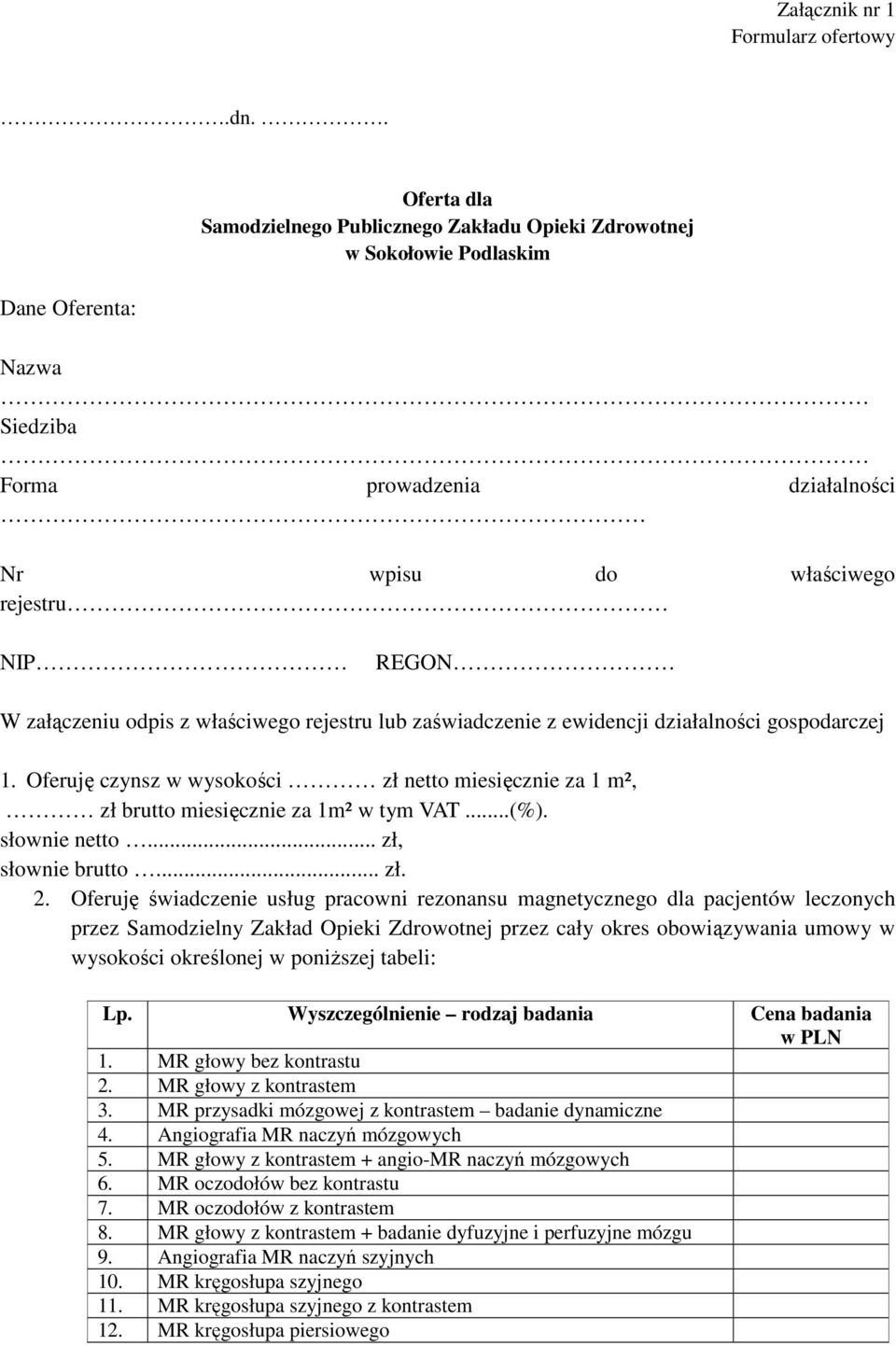 załączeniu odpis z właściwego rejestru lub zaświadczenie z ewidencji działalności gospodarczej 1. Oferuję czynsz w wysokości zł netto miesięcznie za 1 m², zł brutto miesięcznie za 1m² w tym VAT...(%).