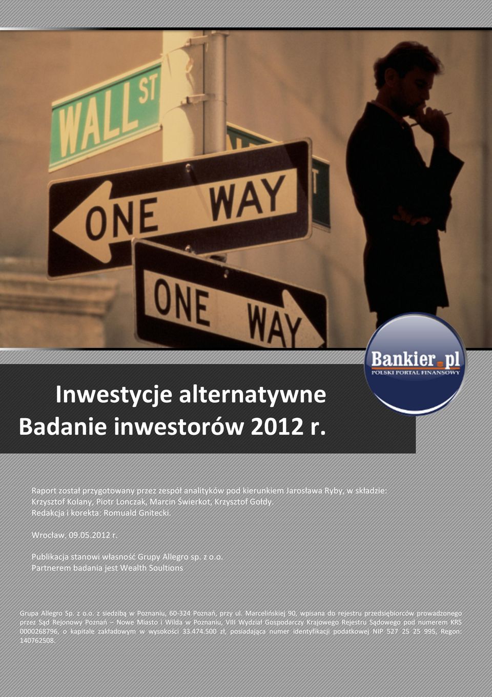 Redakcja i korekta: Romuald Gnitecki. Wrocław, 09.05.2012 r. Publikacja stanowi własność Grupy Allegro sp. z o.o. Partnerem badania jest Wealth Soultions Grupa Allegro Sp. z o.o. z siedzibą w Poznaniu, 60-324 Poznań, przy ul.