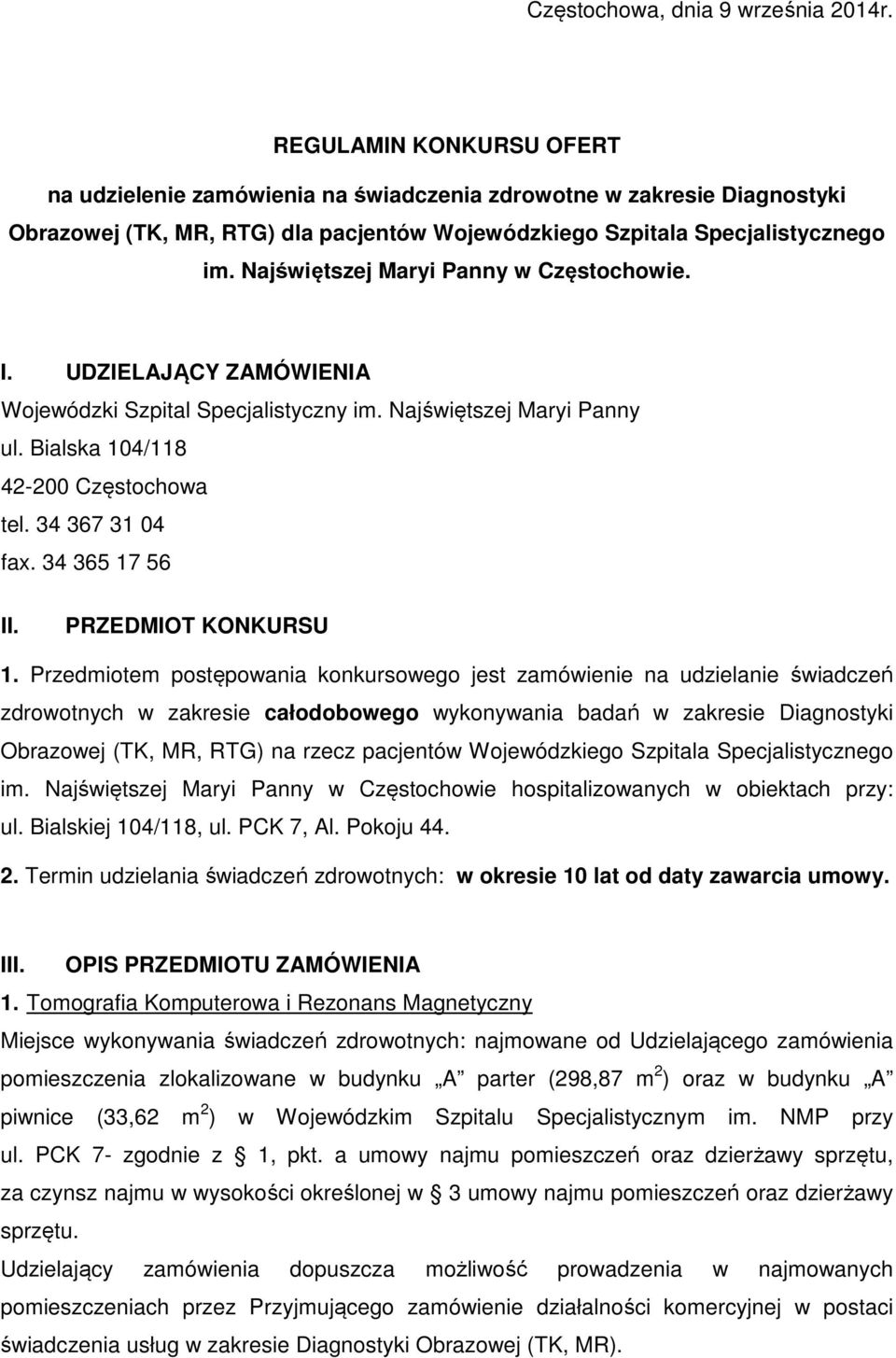 Najświętszej Maryi Panny w Częstochowie. I. UDZIELAJĄCY ZAMÓWIENIA Wojewódzki Szpital Specjalistyczny im. Najświętszej Maryi Panny ul. Bialska 104/118 42-200 Częstochowa tel. 34 367 31 04 fax.