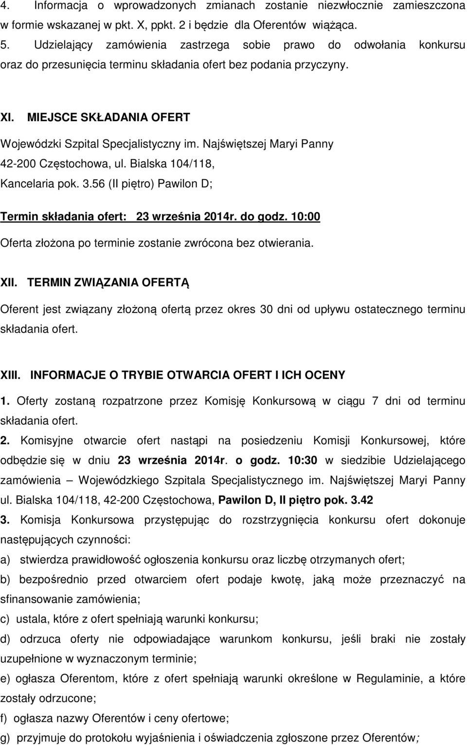 MIEJSCE SKŁADANIA OFERT Wojewódzki Szpital Specjalistyczny im. Najświętszej Maryi Panny 42-200 Częstochowa, ul. Bialska 104/118, Kancelaria pok. 3.