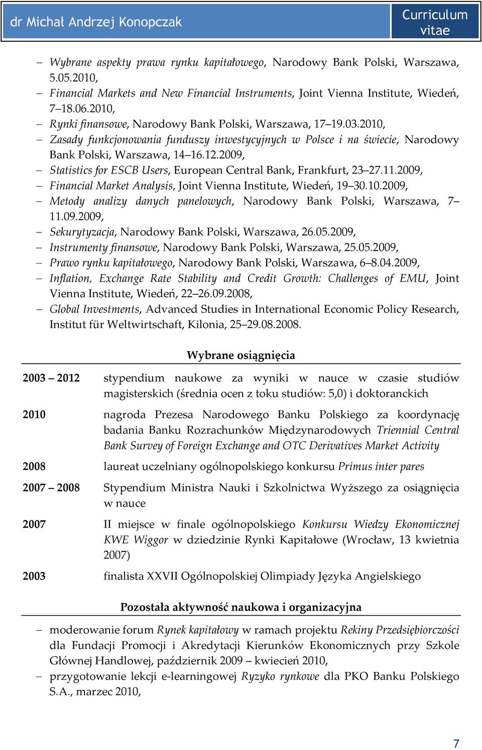 2009, Statistics for ESCB Users, European Central Bank, Frankfurt, 23 27.11.2009, Financial Market Analysis, Joint Vienna Institute, Wiedeń, 19 30.10.