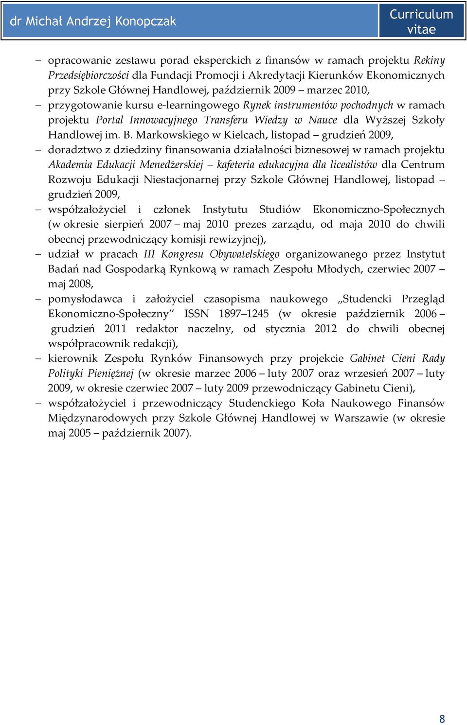 Markowskiego w Kielcach, listopad grudzień 2009, doradztwo z dziedziny finansowania działalności biznesowej w ramach projektu Akademia Edukacji Menedżerskiej kafeteria edukacyjna dla licealistów dla