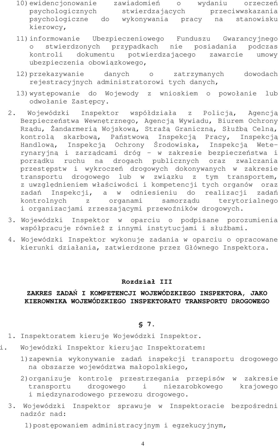 dowodach rejestracyjnych administratorowi tych danych, 13) występowanie do Wojewody z wnioskiem o powołanie lub odwołanie Zastępcy. 2.