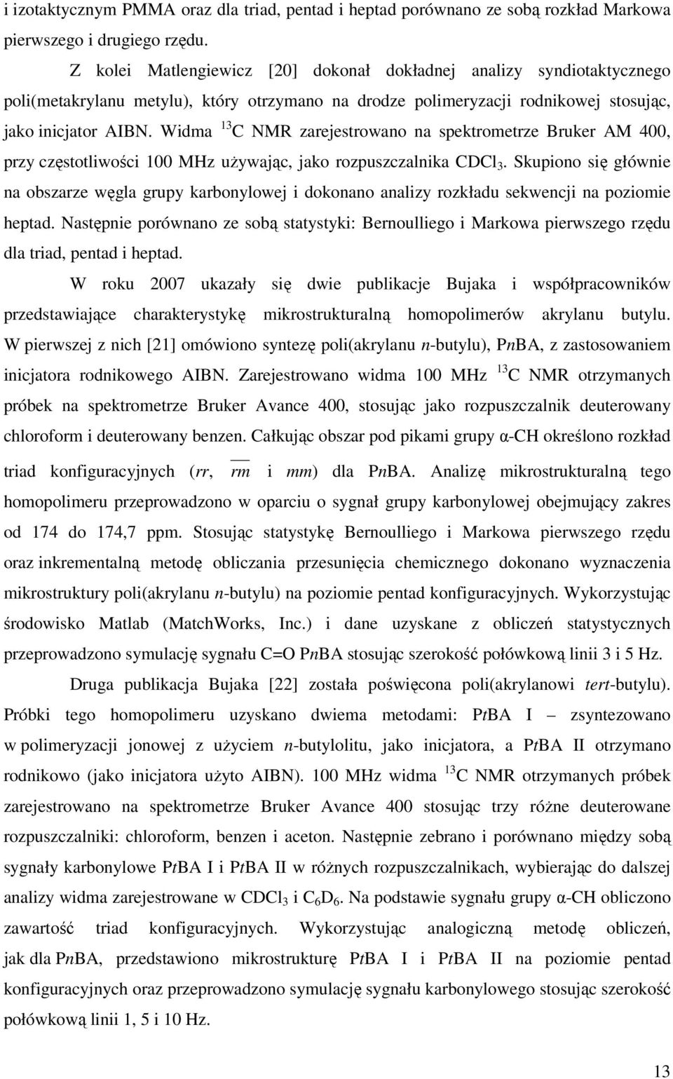 Widma 13 C NMR zarejestrowano na spektrometrze Bruker AM 400, przy częstotliwości 100 MHz uŝywając, jako rozpuszczalnika CDCl 3.