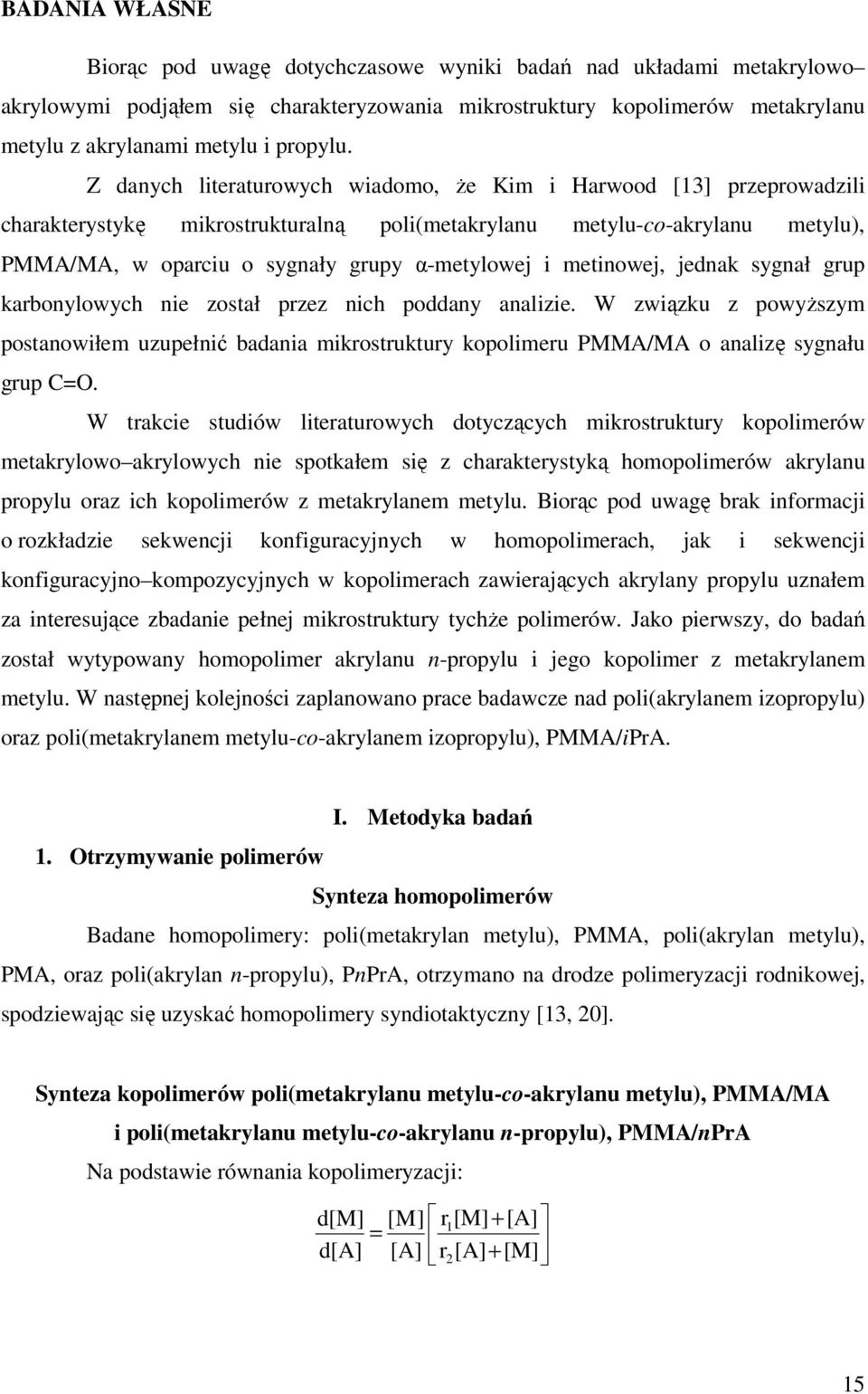 Z danych literaturowych wiadomo, Ŝe Kim i Harwood [13] przeprowadzili charakterystykę mikrostrukturalną poli(metakrylanu metylu-co-akrylanu metylu), PMMA/MA, w oparciu o sygnały grupy α-metylowej i