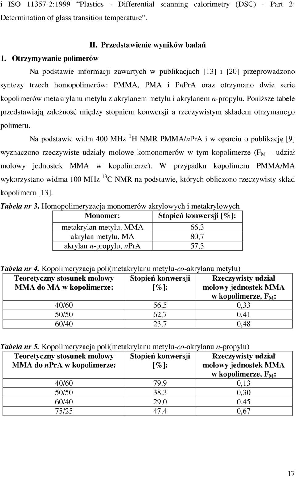 metakrylanu metylu z akrylanem metylu i akrylanem n-propylu. PoniŜsze tabele przedstawiają zaleŝność między stopniem konwersji a rzeczywistym składem otrzymanego polimeru.