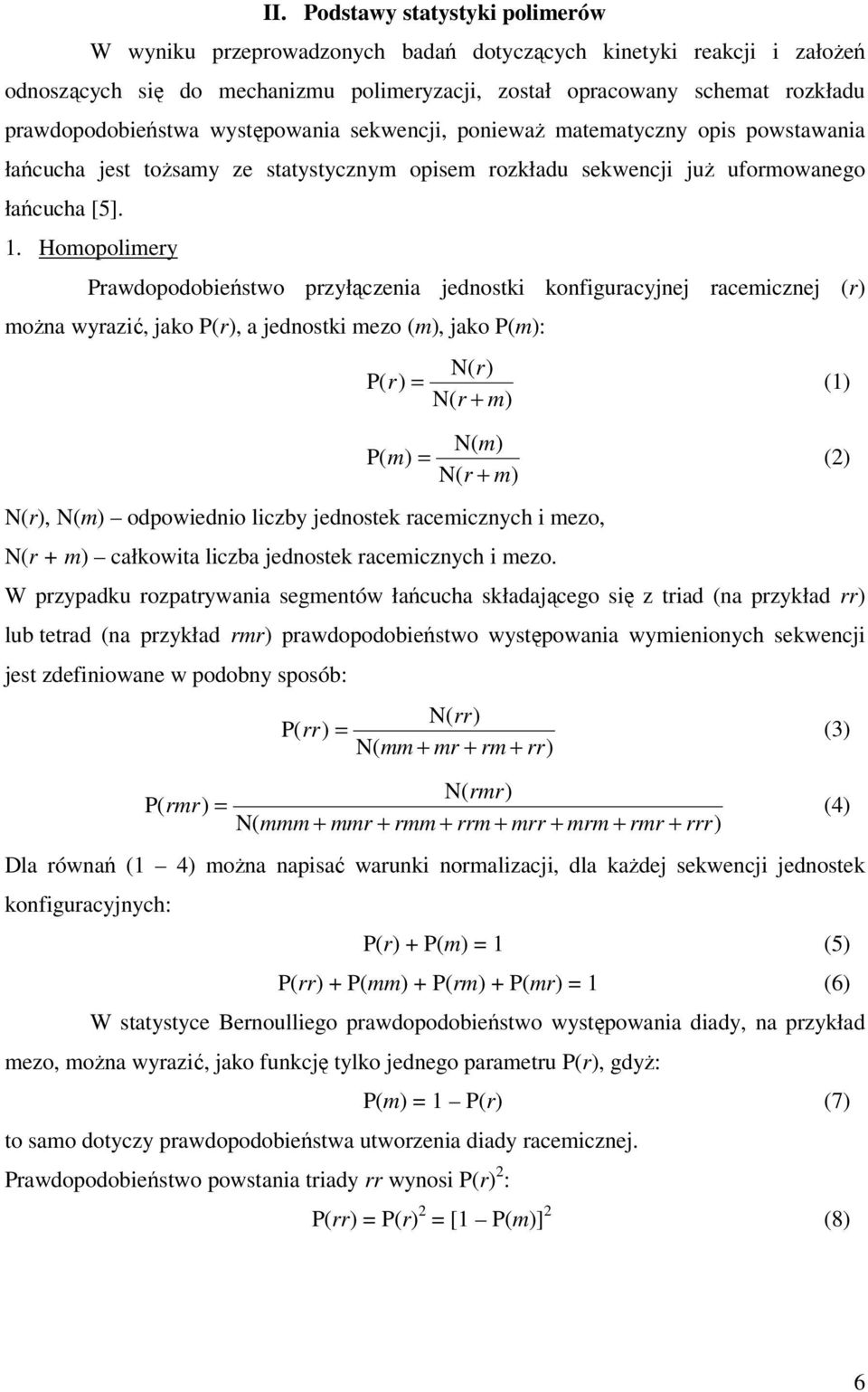 Homopolimery Prawdopodobieństwo przyłączenia jednostki konfiguracyjnej racemicznej (r) moŝna wyrazić, jako P(r), a jednostki mezo (m), jako P(m): N( r) P( r) = (1) N( r + m) N( m) P( m) = (2) N( r +