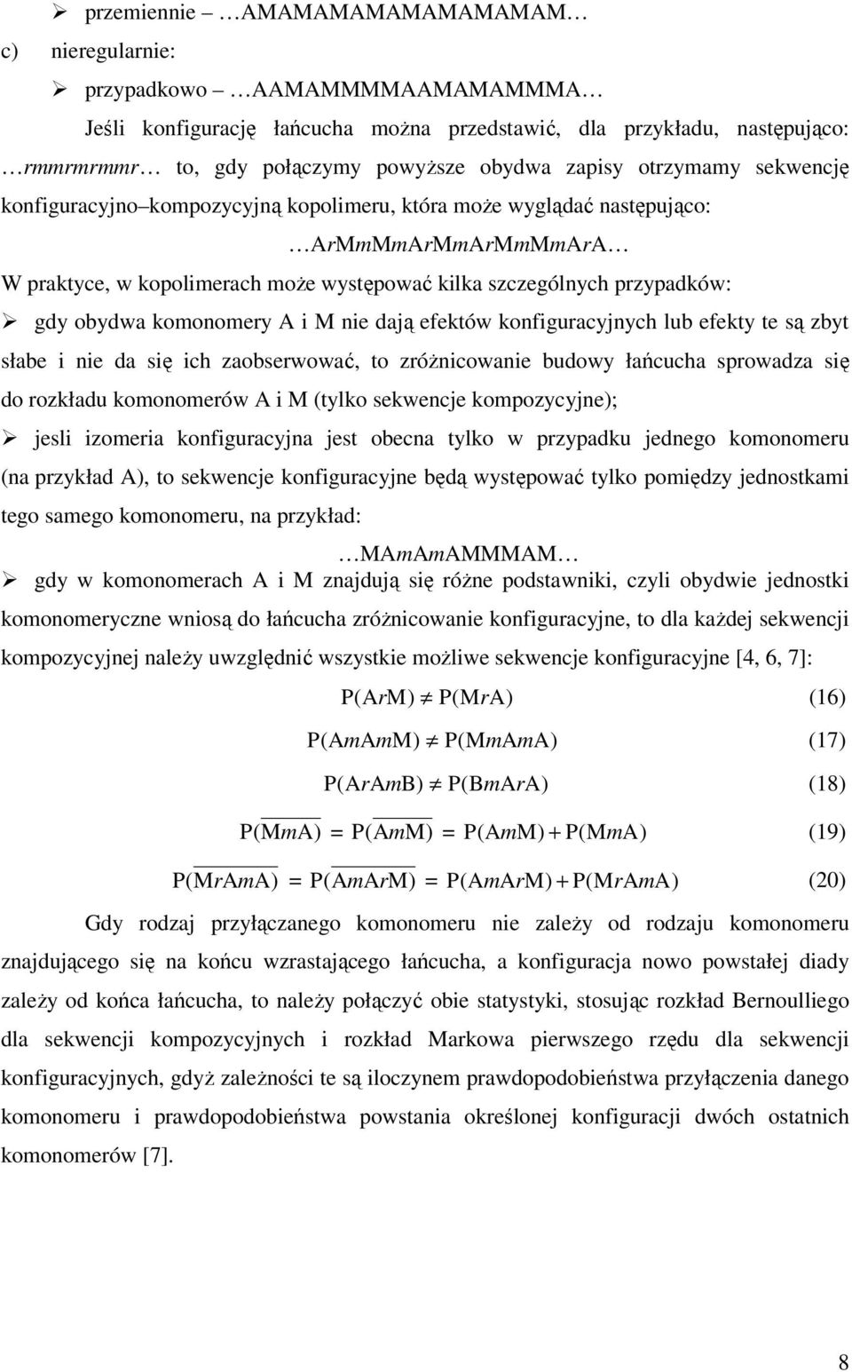 obydwa komonomery A i M nie dają efektów konfiguracyjnych lub efekty te są zbyt słabe i nie da się ich zaobserwować, to zróŝnicowanie budowy łańcucha sprowadza się do rozkładu komonomerów A i M