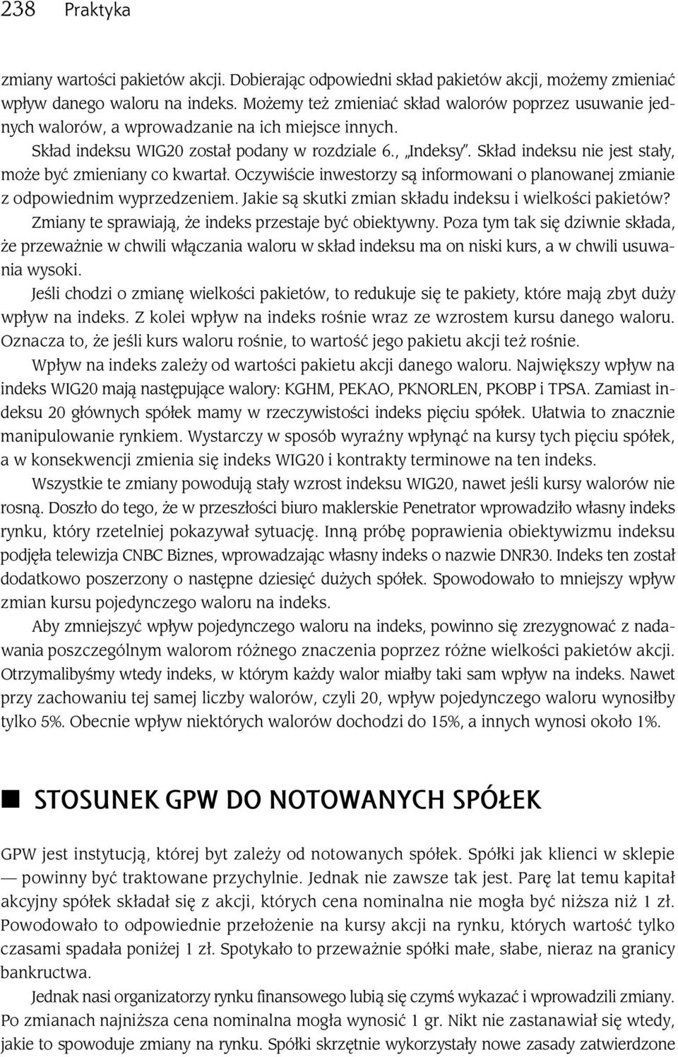 Skład indeksu nie jest stały, może być zmieniany co kwartał. Oczywiście inwestorzy są informowani o planowanej zmianie z odpowiednim wyprzedzeniem.