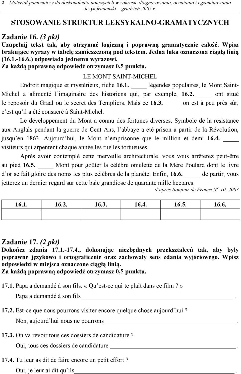 1.-16.6.) odpowiada jednemu wyrazowi. Za każdą poprawną odpowiedź otrzymasz 0,5 punktu. LE MONT SAINT-MICHEL Endroit magique et mystérieux, riche 16.1. légendes populaires, le Mont Saint- Michel a alimenté l imaginaire des historiens qui, par exemple, 16.