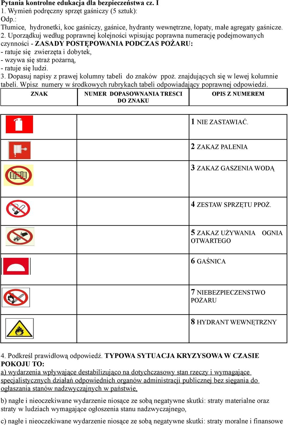 się ludzi. 3. Dopasuj napisy z prawej kolumny tabeli do znaków ppoż. znajdujących się w lewej kolumnie tabeli. Wpisz numery w środkowych rubrykach tabeli odpowiadający poprawnej odpowiedzi.