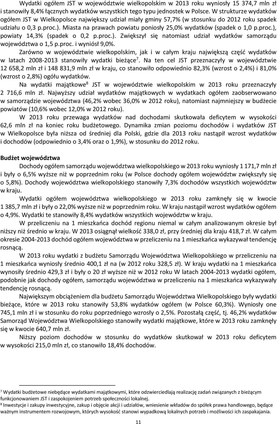 Miasta na prawach powiatu poniosły 25,0% wydatków (spadek o 1,0 p.proc.), powiaty 14,3% (spadek o 0,2 p.proc.). Zwiększył się natomiast udział wydatków samorządu województwa o 1,5 p.proc. i wyniósł 9,0%.