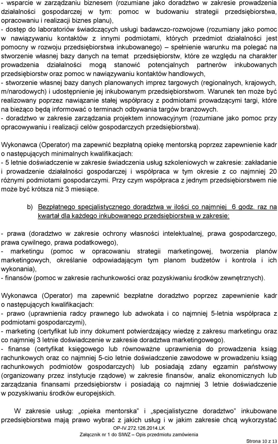 przedsiębiorstwa inkubowanego) spełnienie warunku ma polegać na stworzenie własnej bazy danych na temat przedsiębiorstw, które ze względu na charakter prowadzenia działalności mogą stanowić