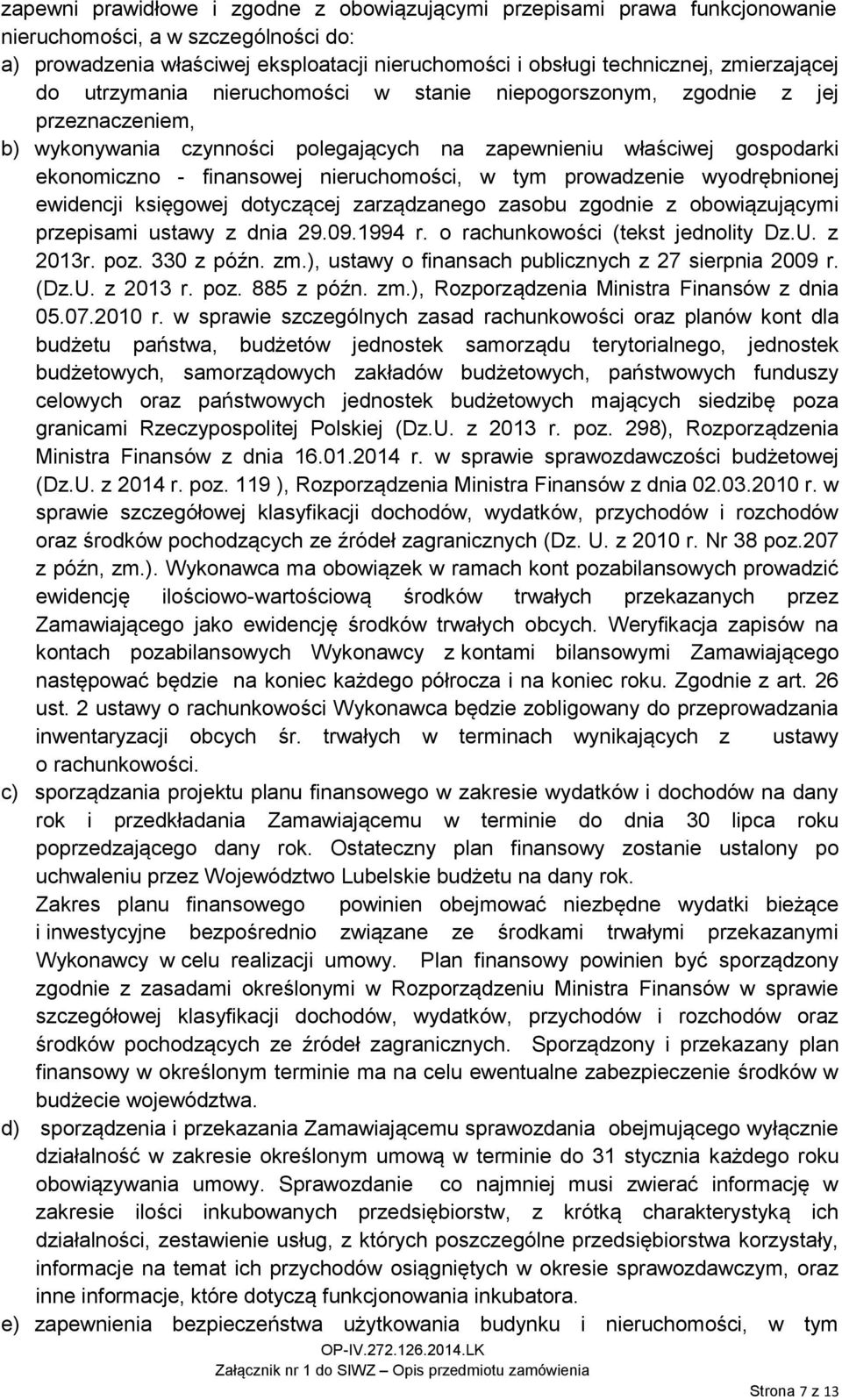 nieruchomości, w tym prowadzenie wyodrębnionej ewidencji księgowej dotyczącej zarządzanego zasobu zgodnie z obowiązującymi przepisami ustawy z dnia 29.09.1994 r. o rachunkowości (tekst jednolity Dz.U.