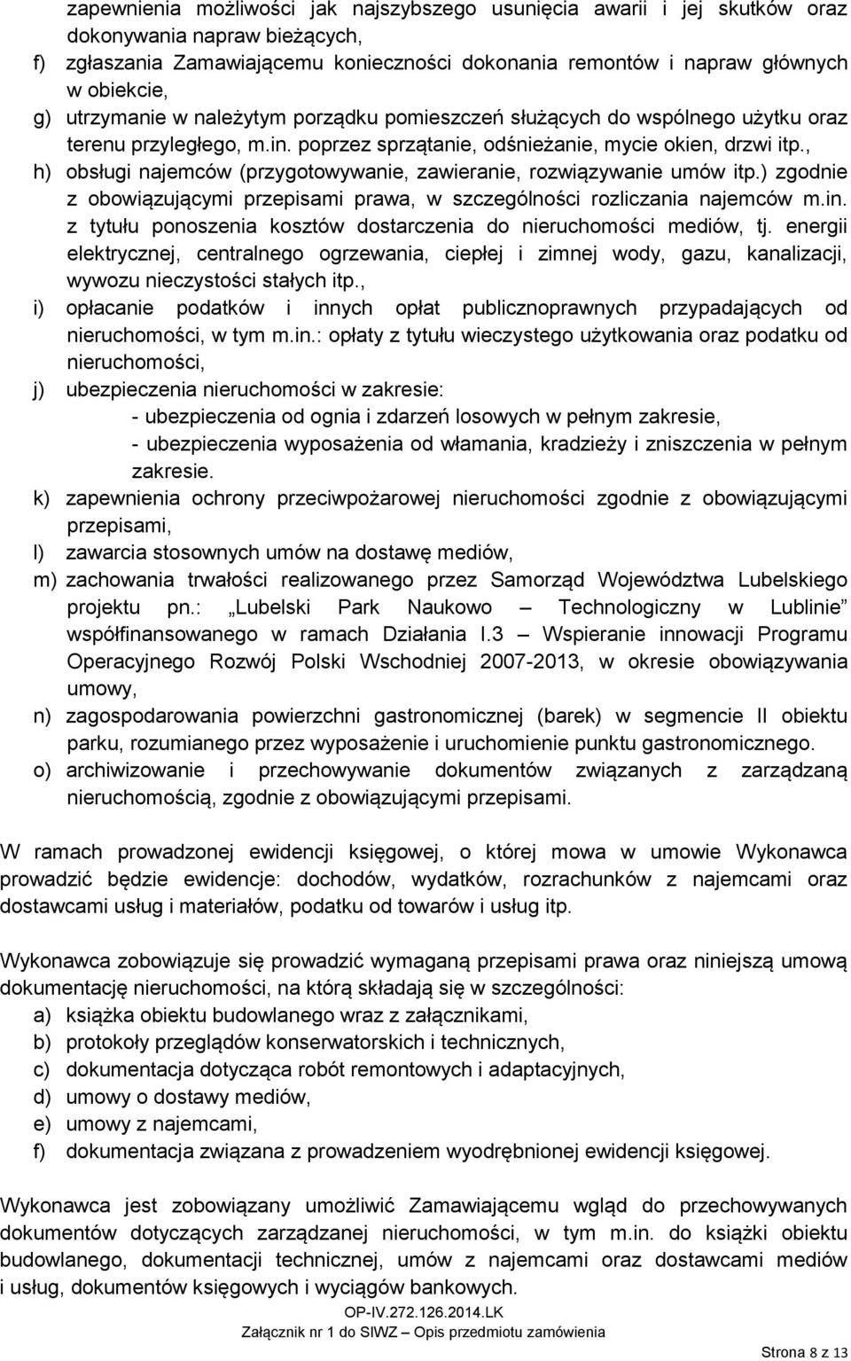 , h) obsługi najemców (przygotowywanie, zawieranie, rozwiązywanie umów itp.) zgodnie z obowiązującymi przepisami prawa, w szczególności rozliczania najemców m.in.