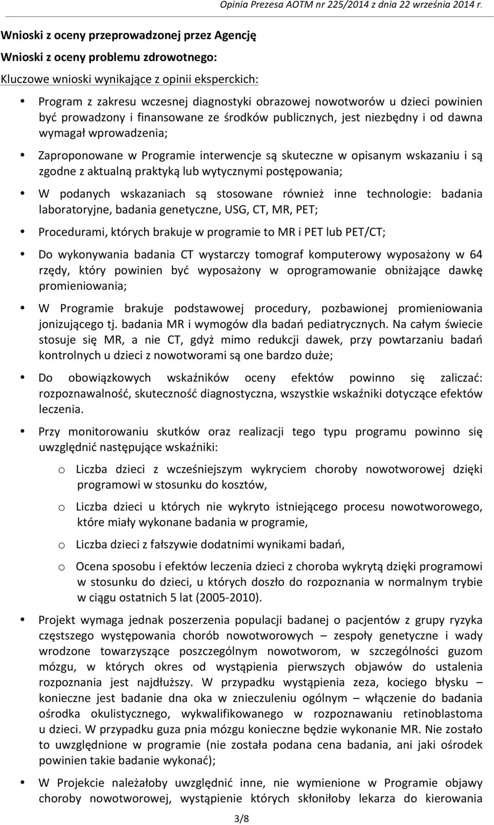 Programie interwencje są skuteczne w opisanym wskazaniu i są zgodne z aktualną praktyką lub wytycznymi postępowania; W podanych wskazaniach są stosowane również inne technologie: badania