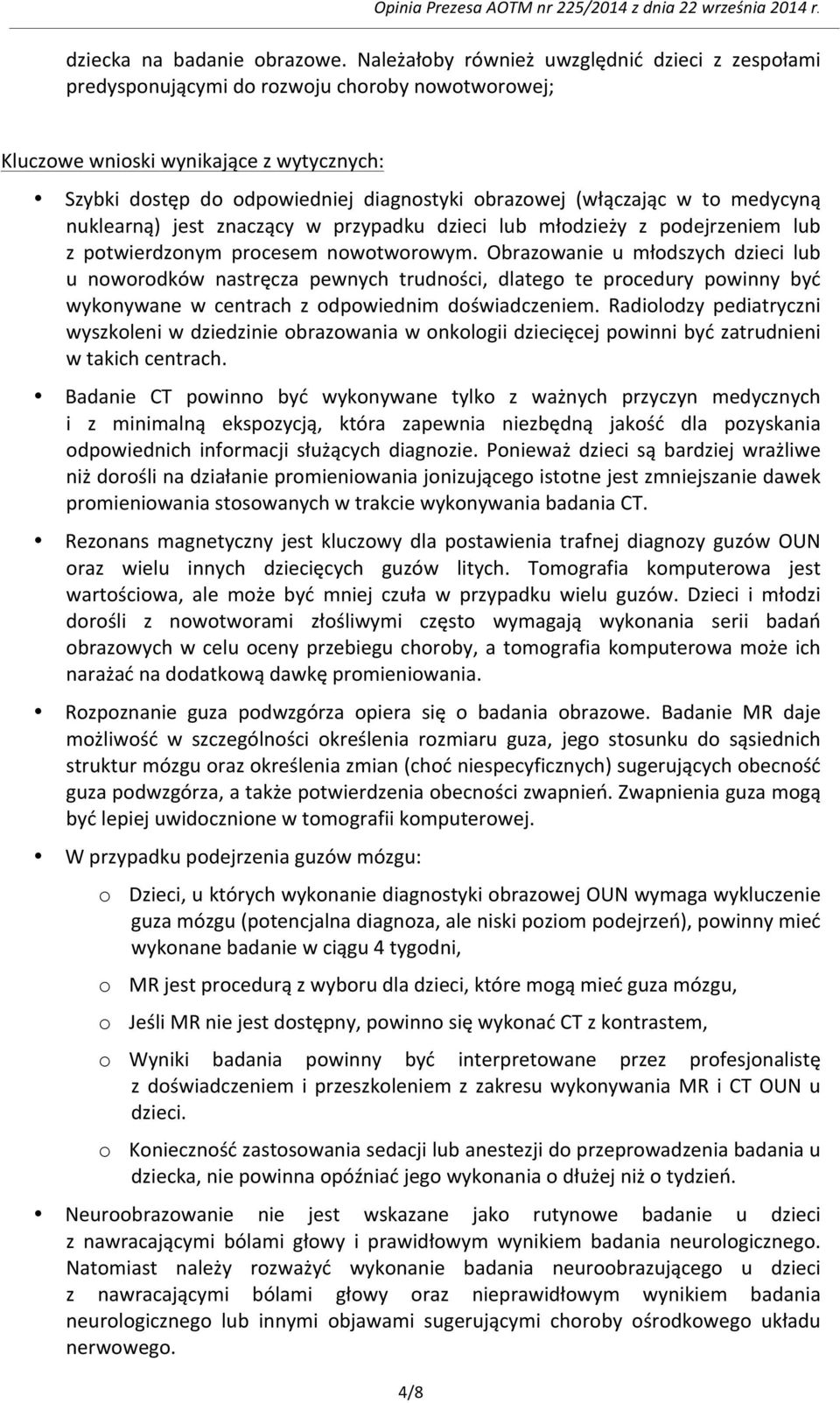 (włączając w to medycyną nuklearną) jest znaczący w przypadku dzieci lub młodzieży z podejrzeniem lub z potwierdzonym procesem nowotworowym.