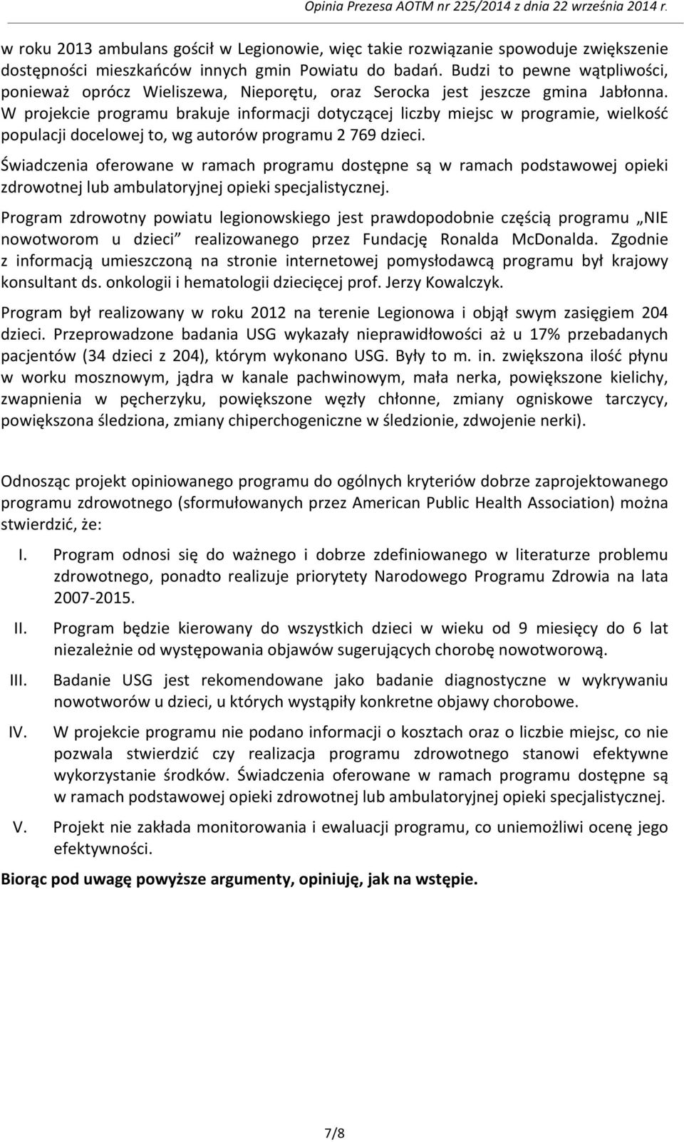 W projekcie programu brakuje informacji dotyczącej liczby miejsc w programie, wielkość populacji docelowej to, wg autorów programu 2 769 dzieci.