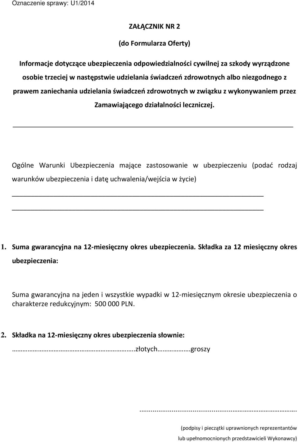 Ogólne Warunki Ubezpieczenia mające zastosowanie w ubezpieczeniu (podać rodzaj warunków ubezpieczenia i datę uchwalenia/wejścia w życie) 1. Suma gwarancyjna na 12-miesięczny okres ubezpieczenia.