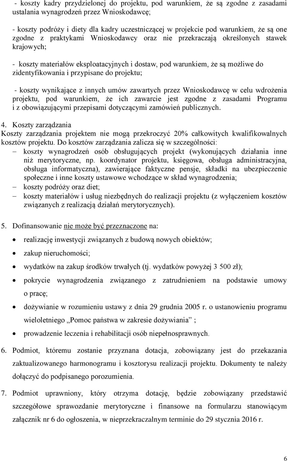 przypisane do projektu; - koszty wynikające z innych umów zawartych przez Wnioskodawcę w celu wdrożenia projektu, pod warunkiem, że ich zawarcie jest zgodne z zasadami Programu i z obowiązującymi