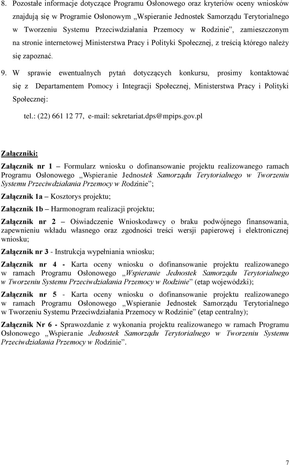 W sprawie ewentualnych pytań dotyczących konkursu, prosimy kontaktować się z Departamentem Pomocy i Integracji Społecznej, Ministerstwa Pracy i Polityki Społecznej: tel.