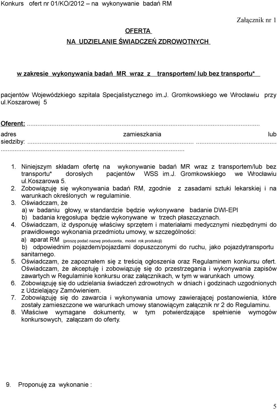 koszarowa 5. 2. Zobowiązuję się wykonywania badań RM, zgodnie z zasadami sztuki lekarskiej i na warunkach określonych w regulaminie. 3.