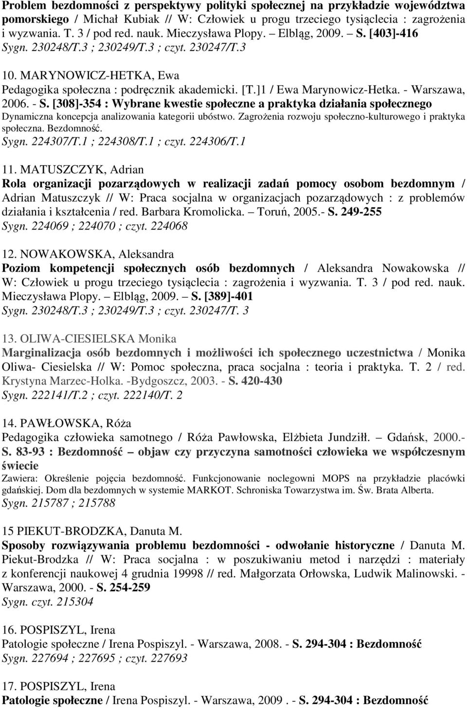 - Warszawa, 2006. - S. [308]-354 : Wybrane kwestie społeczne a praktyka działania społecznego Dynamiczna koncepcja analizowania kategorii ubóstwo.