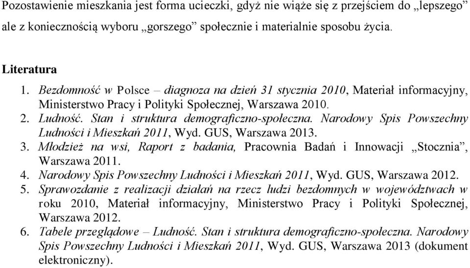 Narodowy Spis Powszechny Ludności i Mieszkań 2011, Wyd. GUS, Warszawa 2013. 3. Młodzież na wsi, Raport z badania, Pracownia Badań i Innowacji Stocznia, Warszawa 2011. 4.