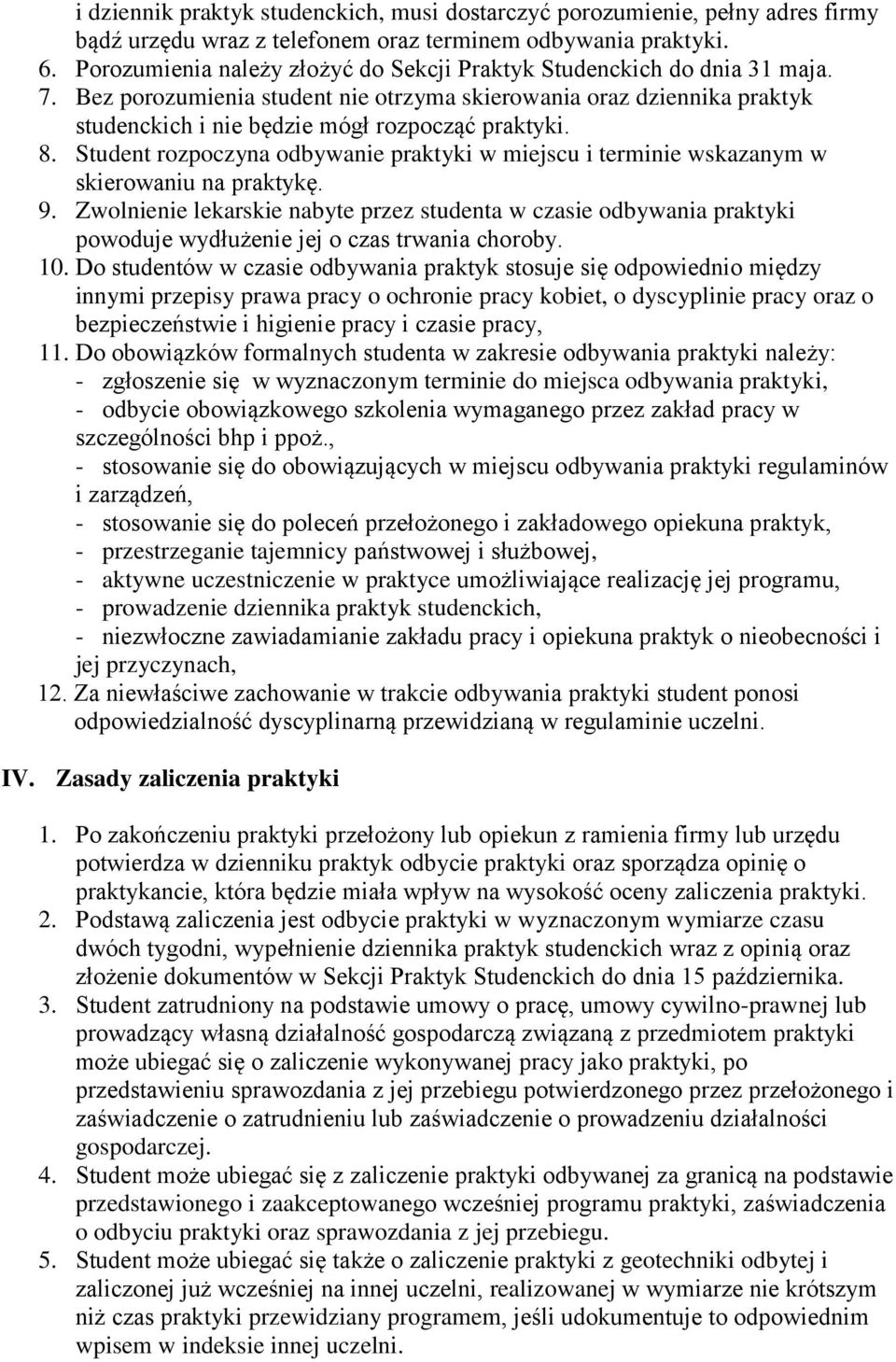 8. Student rozpoczyna odbywanie praktyki w miejscu i terminie wskazanym w skierowaniu na praktykę. 9.