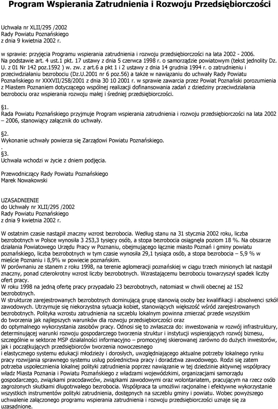 o samorządzie powiatowym (tekst jednolity Dz. U. z 01 Nr 142 poz.1592 ) w. zw. z art.6 a pkt 1 i 2 ustawy z dnia 14 grudnia 1994 r. o zatrudnieniu i przeciwdziałaniu bezrobociu (Dz.U.2001 nr 6 poz.