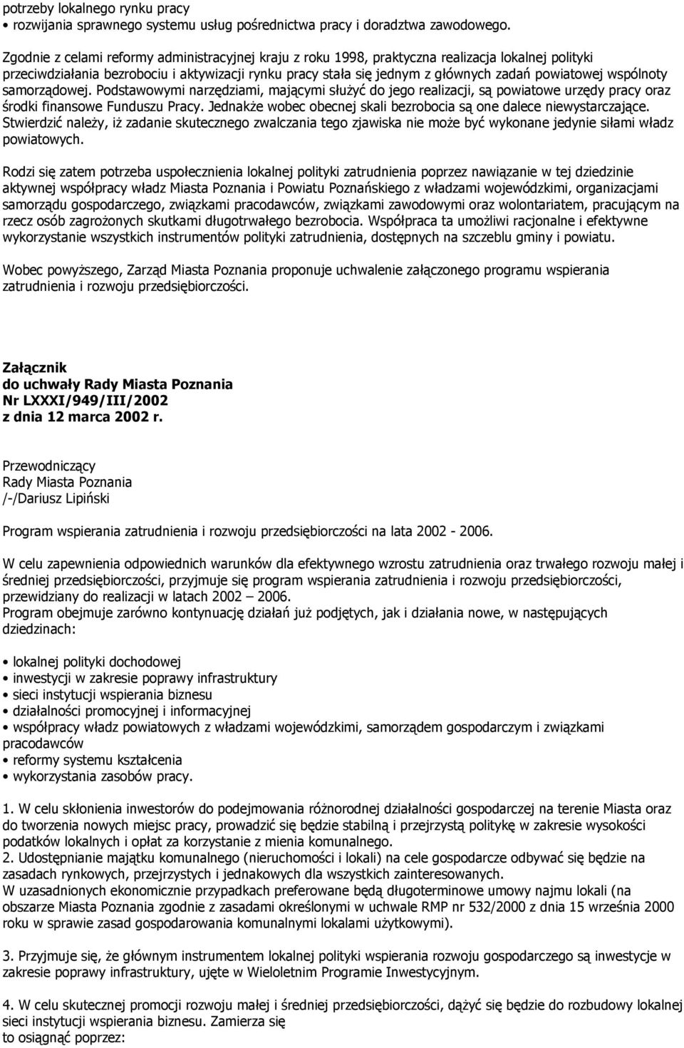 wspólnoty samorządowej. Podstawowymi narzędziami, mającymi słuŝyć do jego realizacji, są powiatowe urzędy pracy oraz środki finansowe Funduszu Pracy.