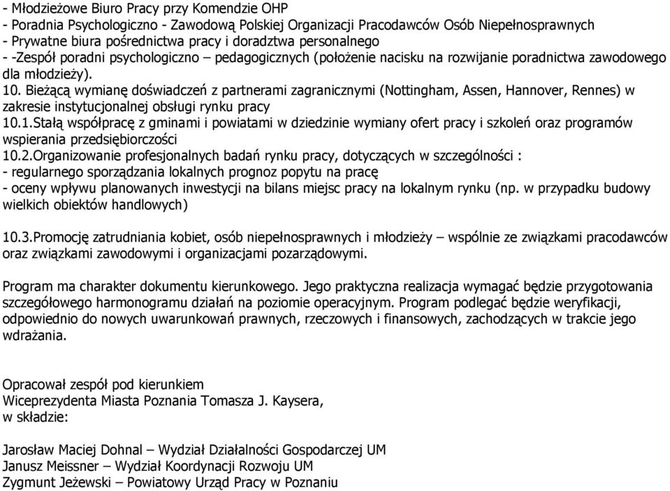 BieŜącą wymianę doświadczeń z partnerami zagranicznymi (Nottingham, Assen, Hannover, Rennes) w zakresie instytucjonalnej obsługi rynku pracy 10