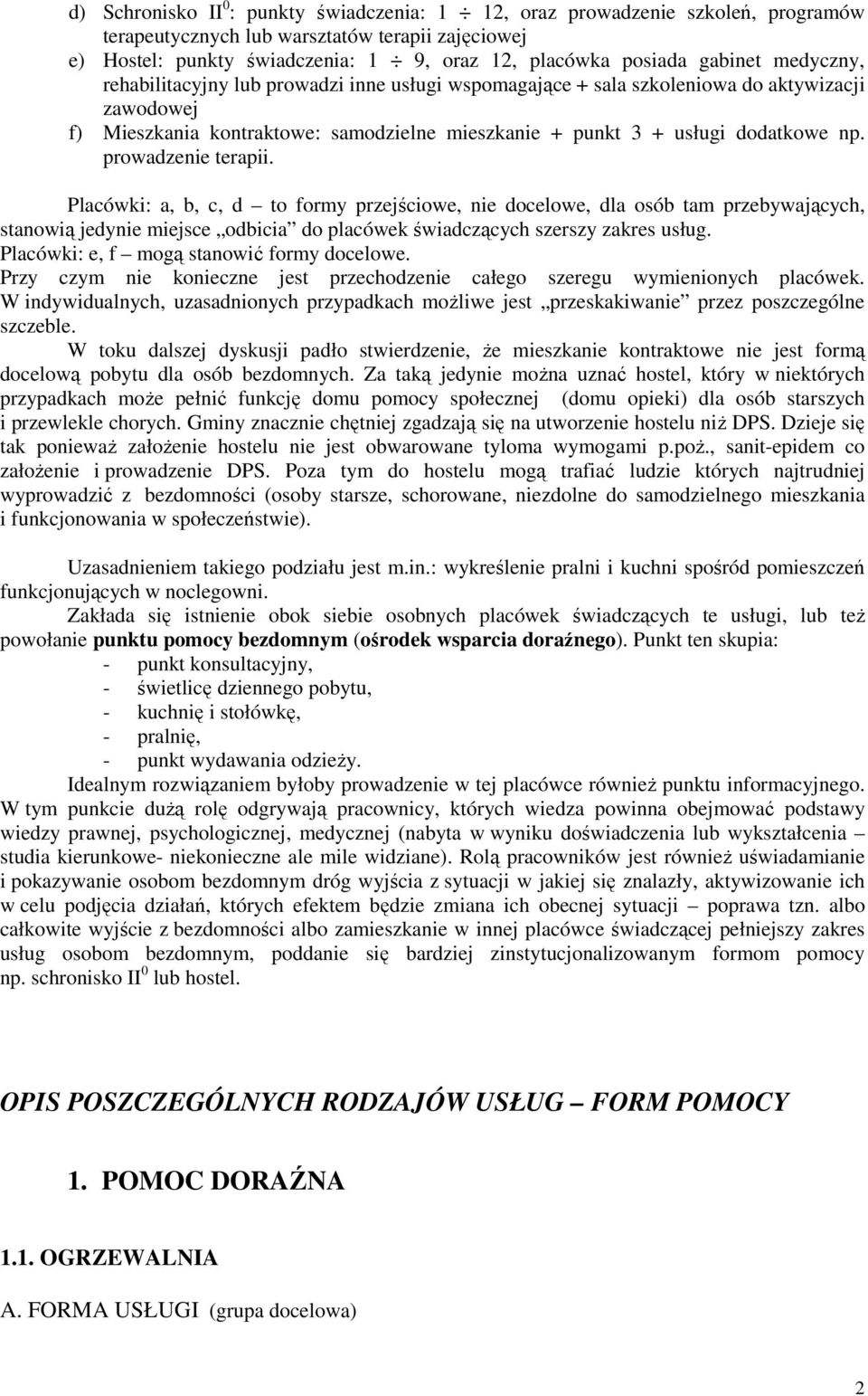 prowadzenie terapii. Placówki: a, b, c, d to formy przejściowe, nie docelowe, dla osób tam przebywających, stanowią jedynie miejsce odbicia do placówek świadczących szerszy zakres usług.