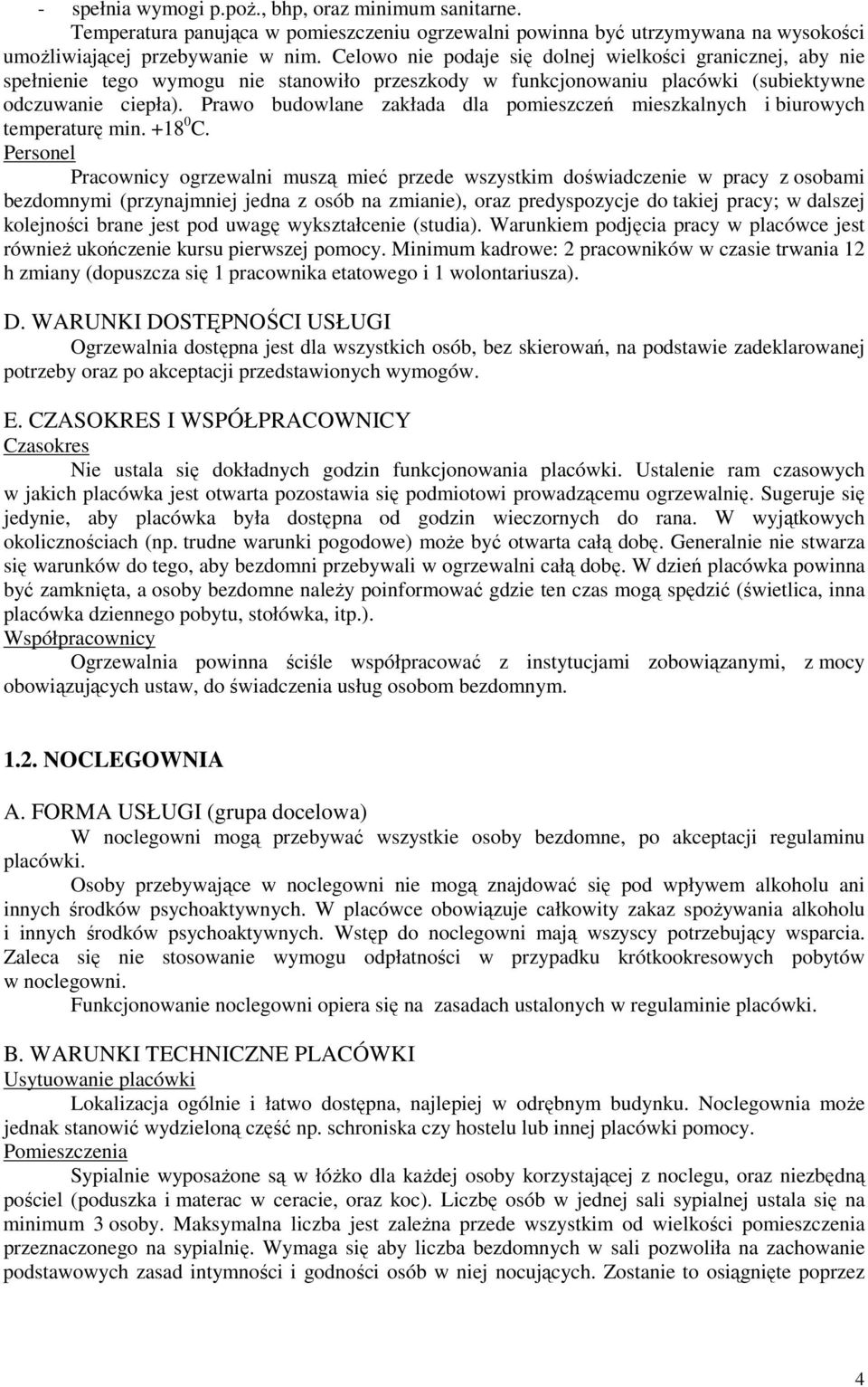 Prawo budowlane zakłada dla pomieszczeń mieszkalnych i biurowych temperaturę min. +18 0 C.