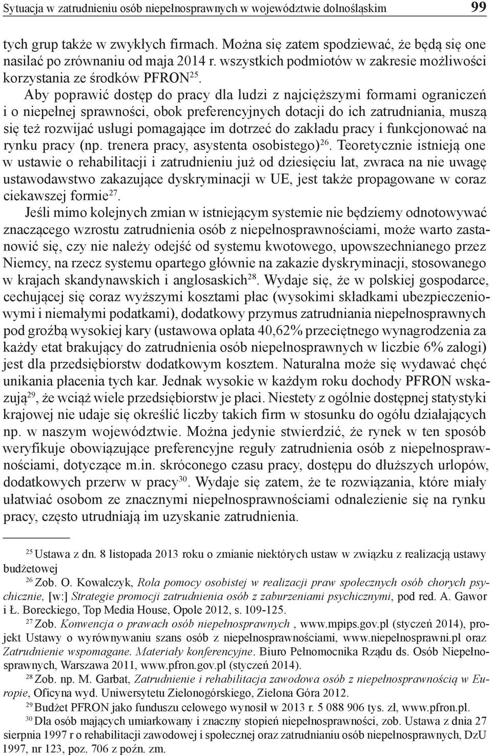 Aby poprawić dostęp do pracy dla ludzi z najcięższymi formami ograniczeń i o niepełnej sprawności, obok preferencyjnych dotacji do ich zatrudniania, muszą się też rozwijać usługi pomagające im