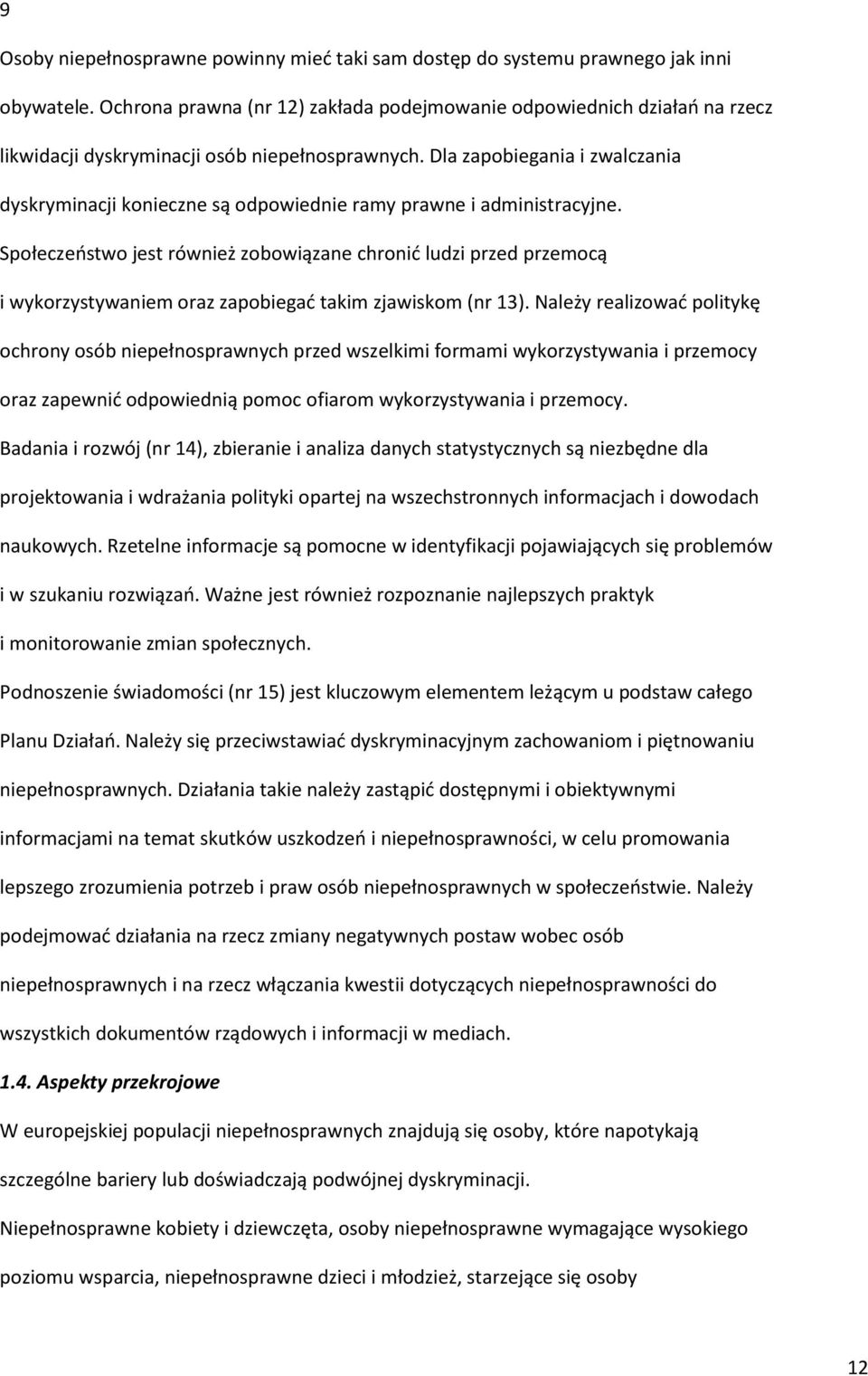 Dla zapobiegania i zwalczania dyskryminacji konieczne są odpowiednie ramy prawne i administracyjne.