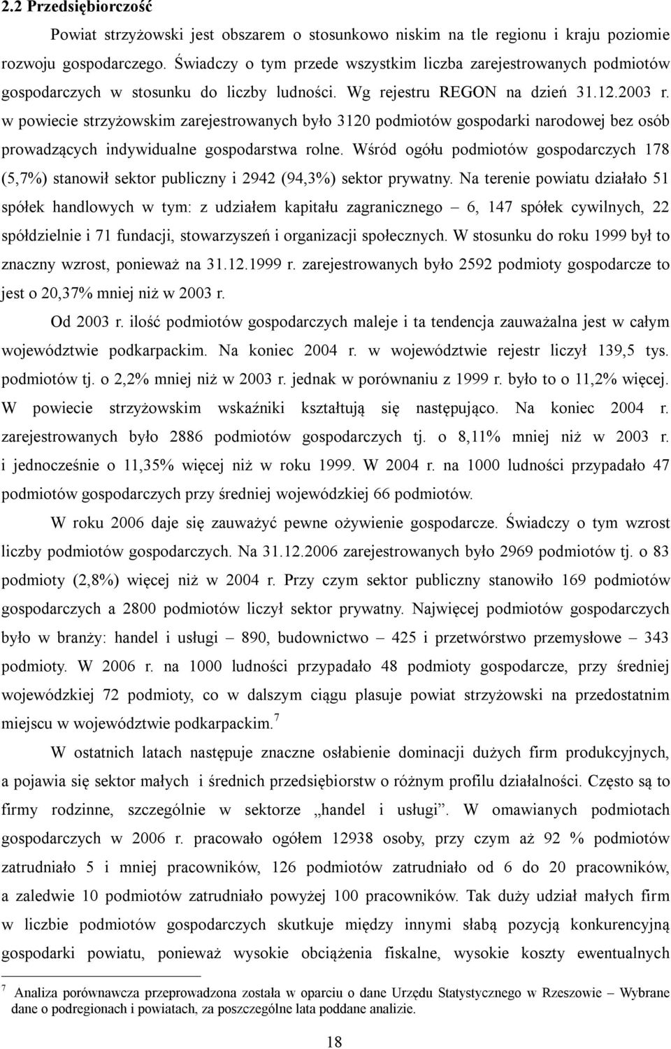 w powiecie strzyżowskim zarejestrowanych było 3120 podmiotów gospodarki narodowej bez osób prowadzących indywidualne gospodarstwa rolne.